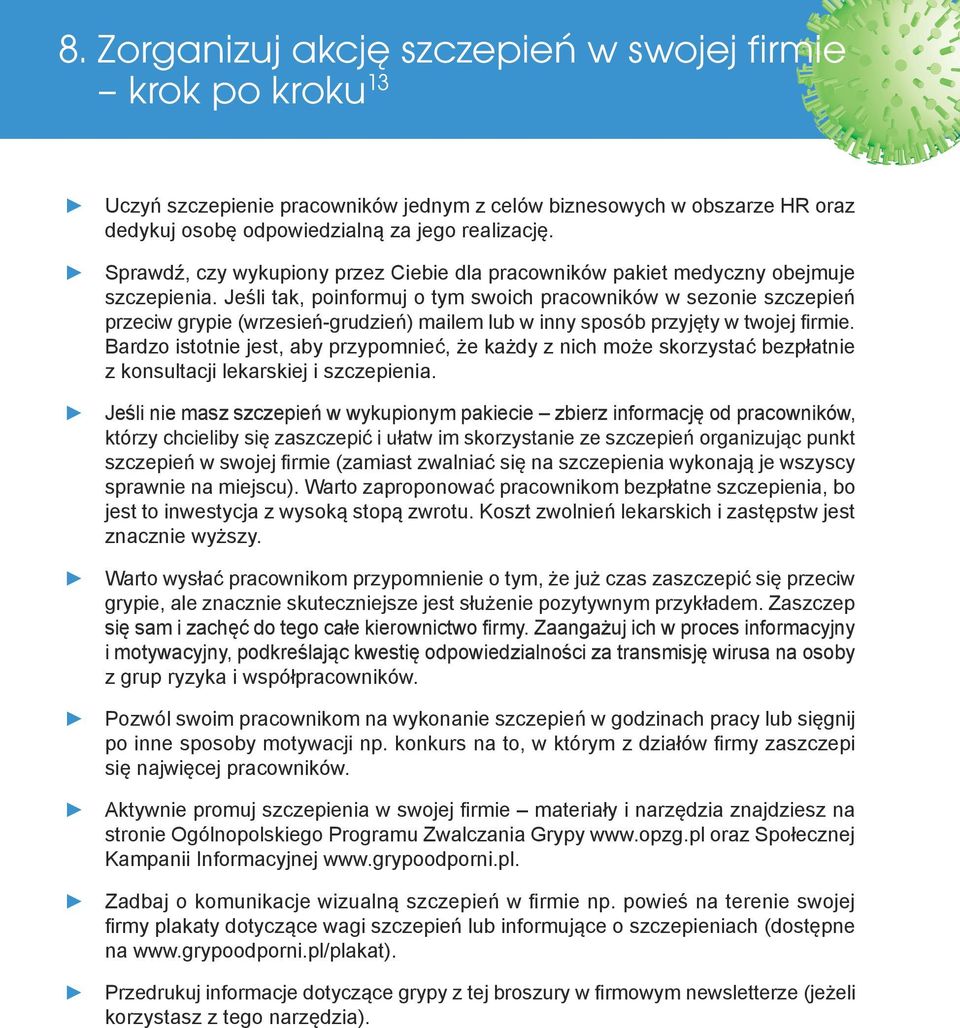 Jeśli tak, poinformuj o tym swoich pracowników w sezonie szczepień przeciw grypie (wrzesień-grudzień) mailem lub w inny sposób przyjęty w twojej firmie.