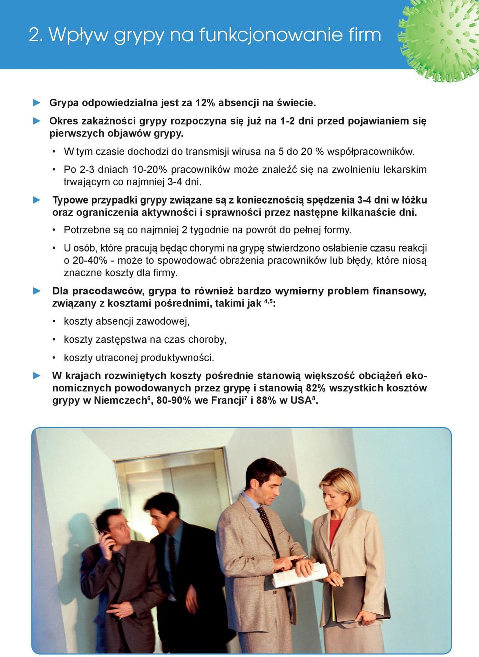 Typowe przypadki grypy związane są z koniecznością spędzenia 3-4 dni w łóżku oraz ograniczenia aktywności i sprawności przez następne kilkanaście dni.