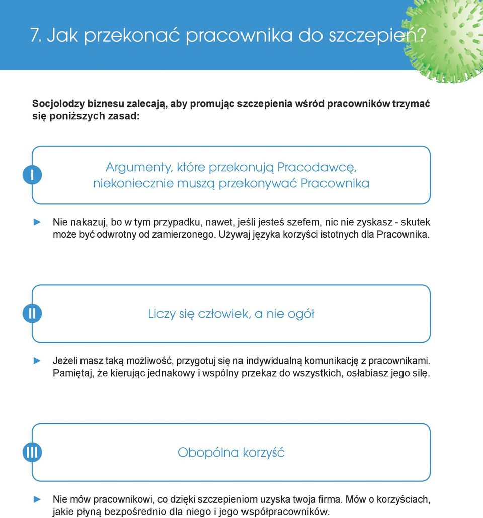 nakazuj, bo w tym przypadku, nawet, jeśli jesteś szefem, nic nie zyskasz - skutek może być odwrotny od zamierzonego. Używaj języka korzyści istotnych dla Pracownika.