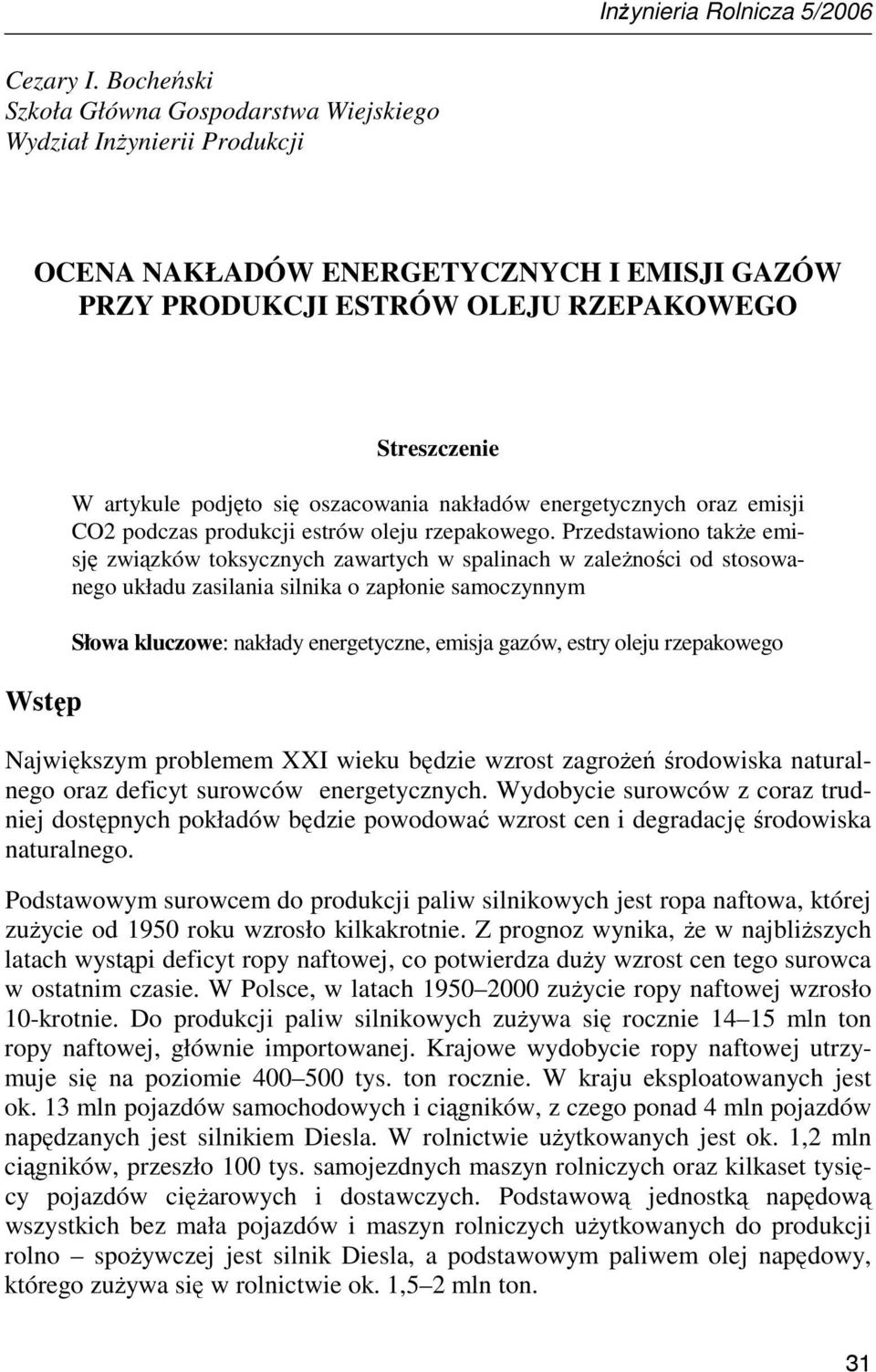 się oszacowania nakładów energetycznych oraz emisji CO2 podczas produkcji estrów oleju rzepakowego.