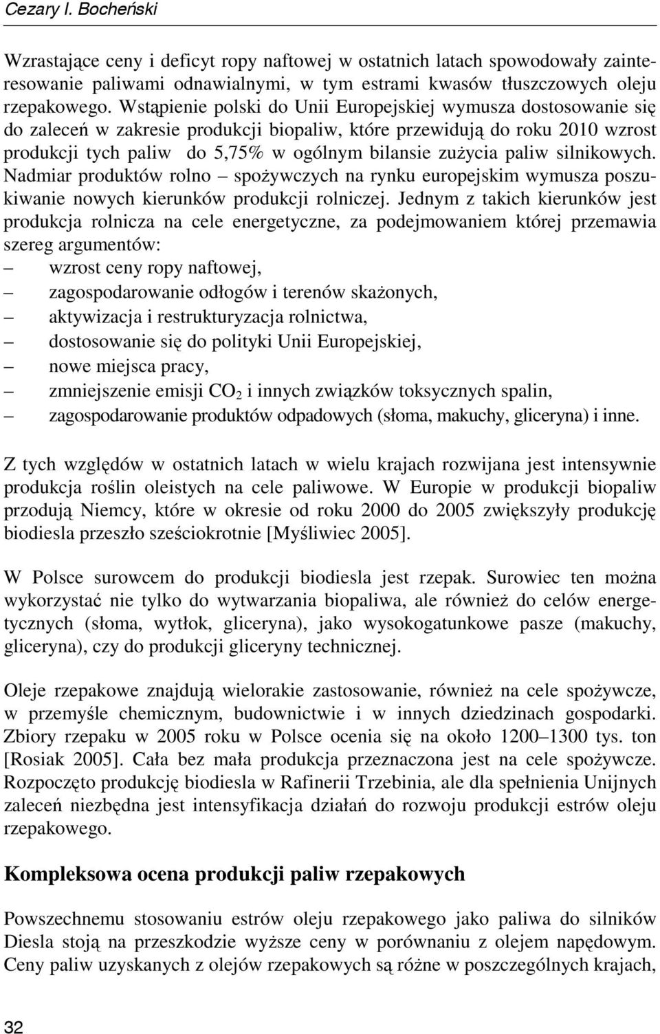 paliw silnikowych. Nadmiar produktów rolno spoŝywczych na rynku europejskim wymusza poszukiwanie nowych kierunków produkcji rolniczej.