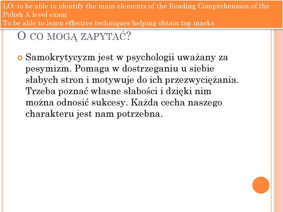 Pomaga w dostrzeganiu u siebie słabych stron i motywuje do ich