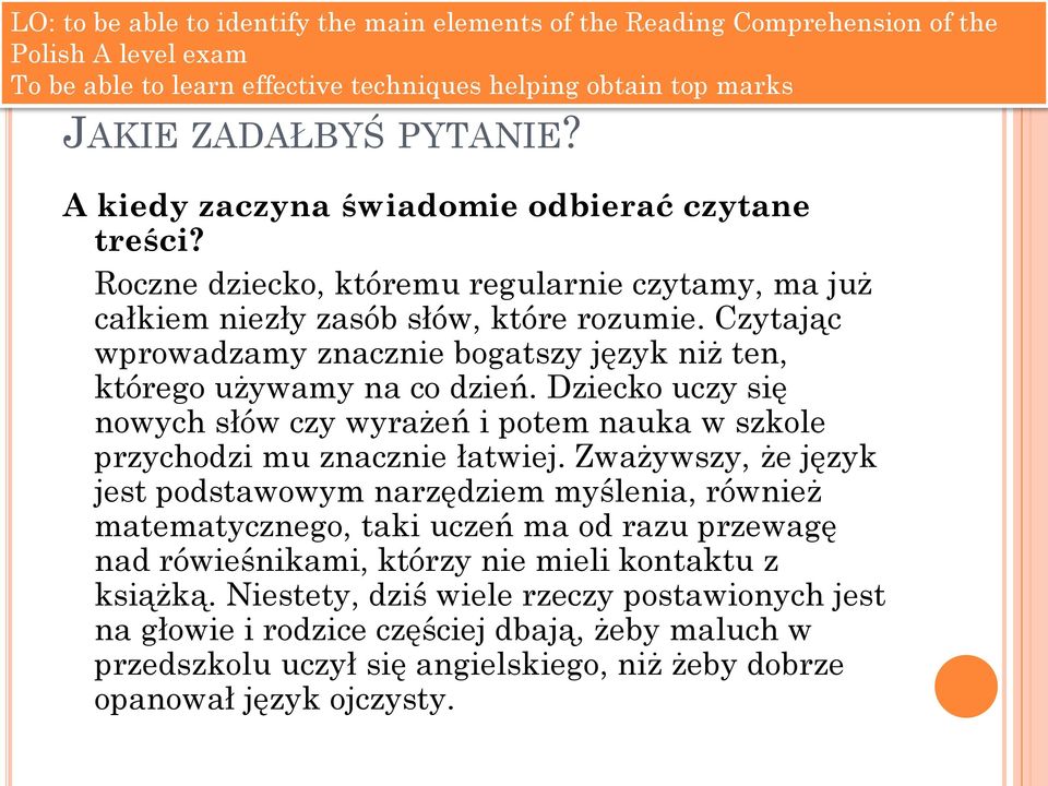 Dziecko uczy się nowych słów czy wyrażeń i potem nauka w szkole przychodzi mu znacznie łatwiej.