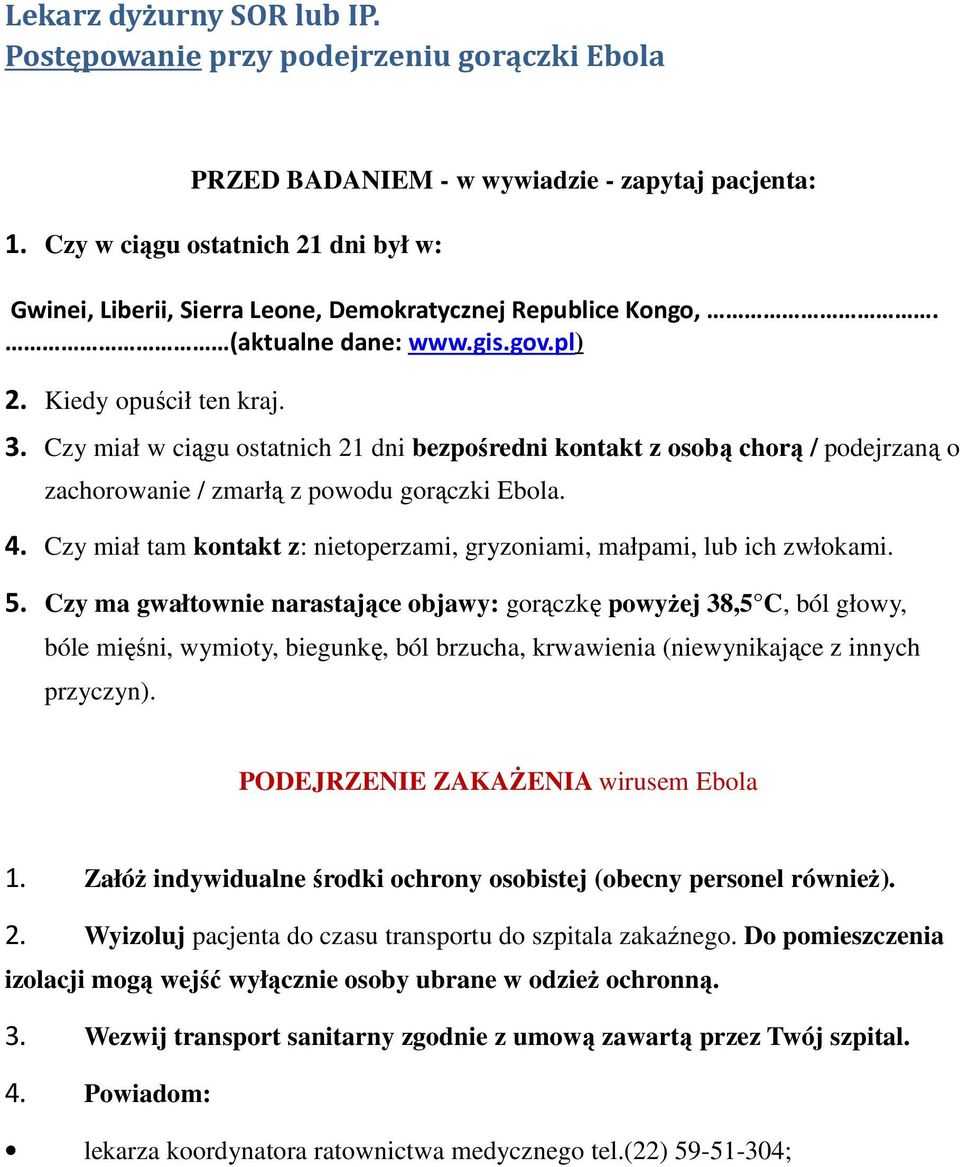 Czy miał w ciągu ostatnich 21 dni bezpośredni kontakt z osobą chorą / podejrzaną o zachorowanie / zmarłą z powodu gorączki Ebola. 4.