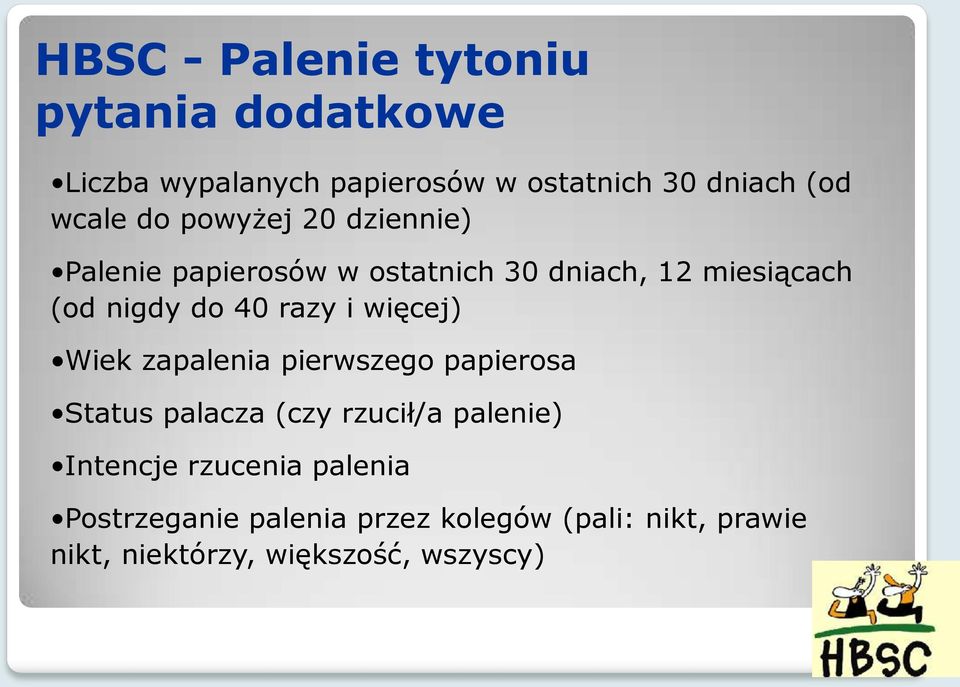 40 razy i więcej) Wiek zapalenia pierwszego papierosa Status palacza (czy rzucił/a palenie) Intencje