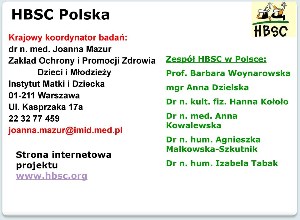 Kasprzaka 17a 22 32 77 459 joanna.mazur@imid.med.pl Strona internetowa projektu www.hbsc.