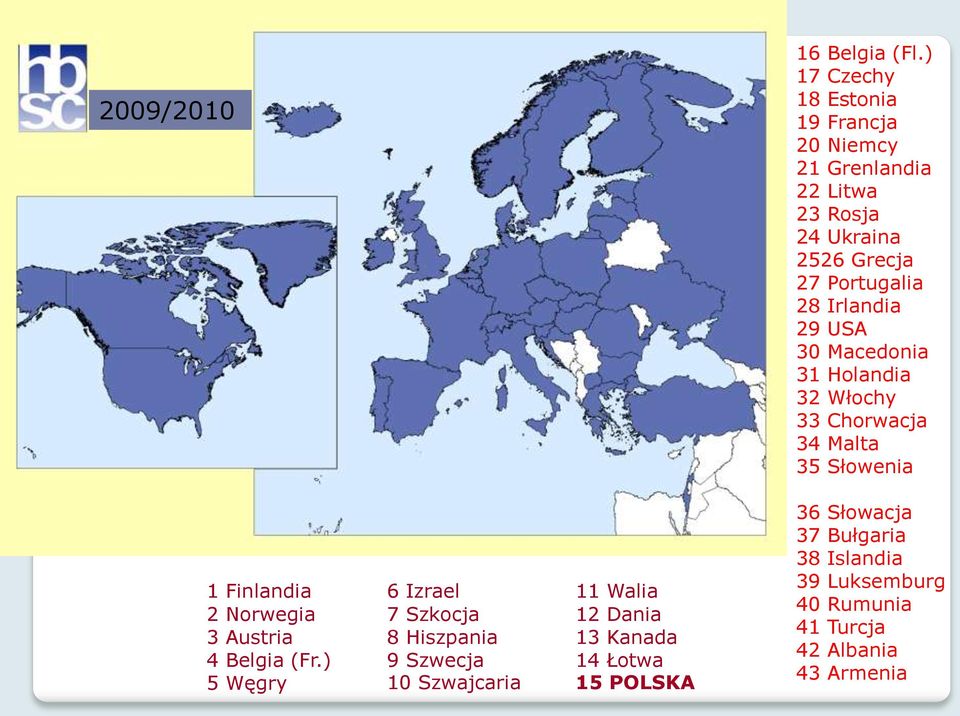 Irlandia 29 USA 30 Macedonia 31 Holandia 32 Włochy 33 Chorwacja 34 Malta 35 Słowenia 1 Finlandia 2 Norwegia 3 Austria