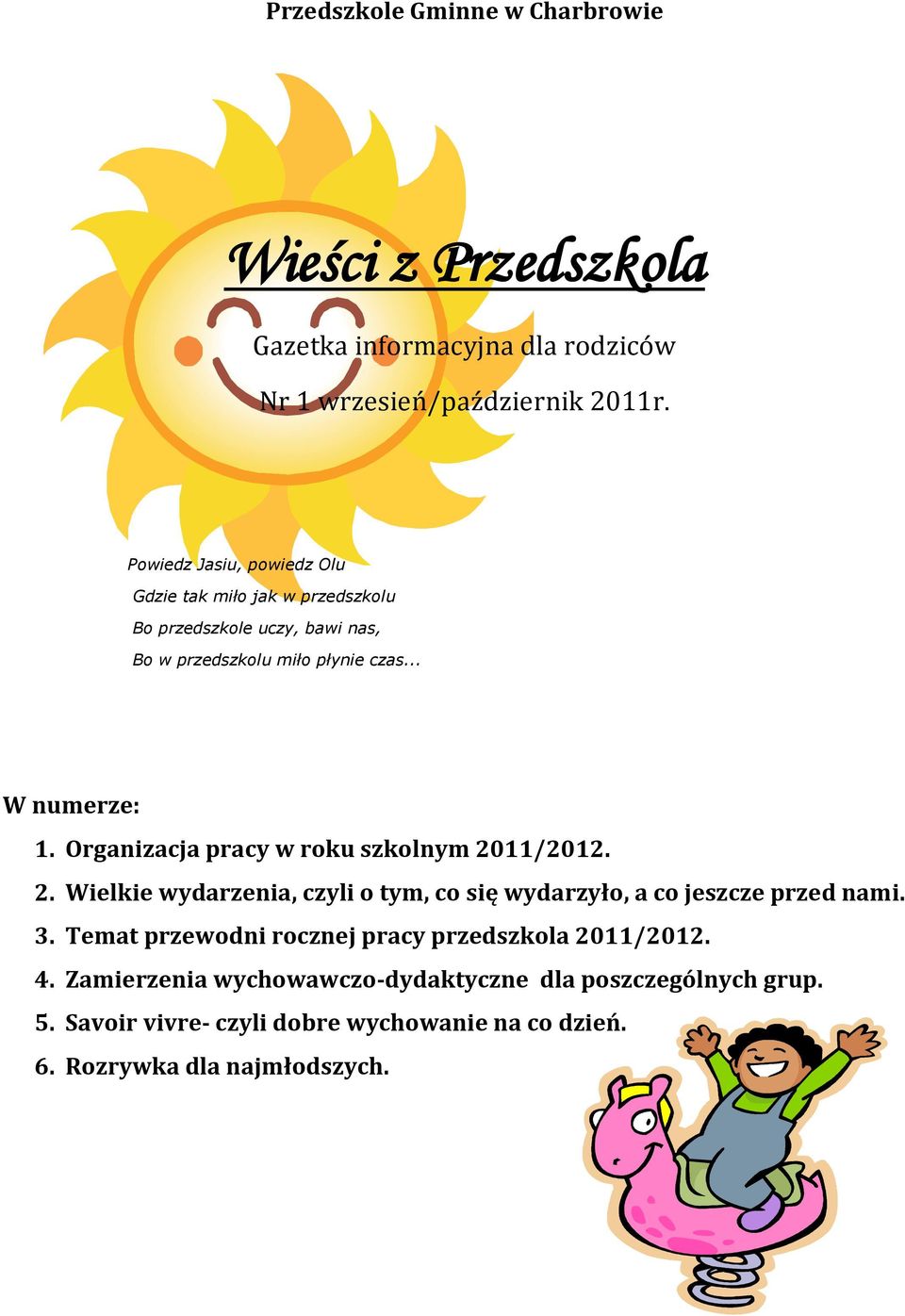Organizacja pracy w roku szkolnym 2011/2012. 2. Wielkie wydarzenia, czyli o tym, co się wydarzyło, a co jeszcze przed nami. 3.