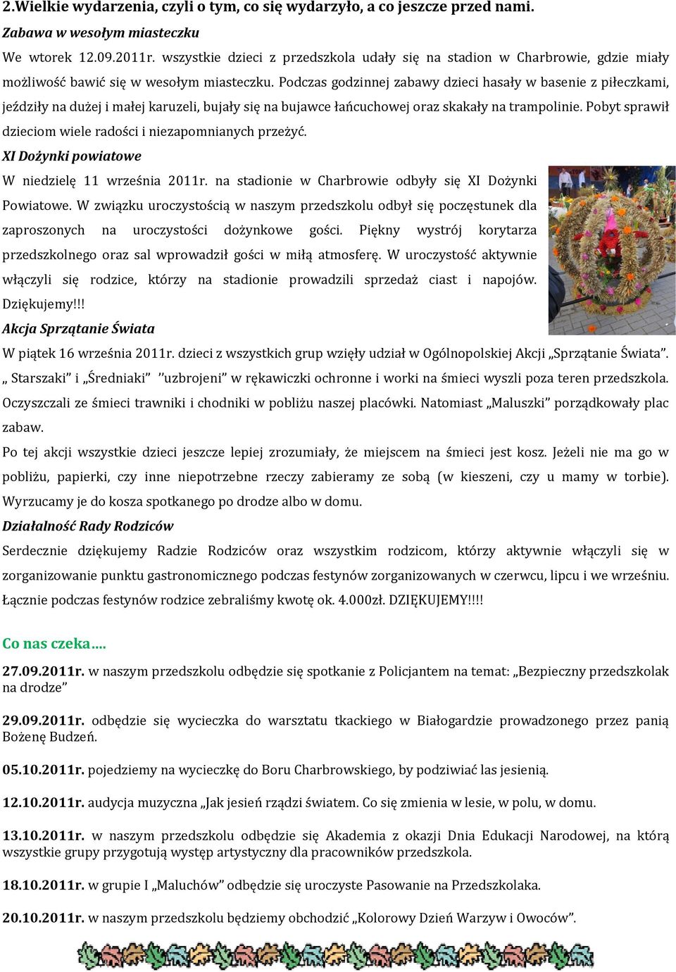 Podczas godzinnej zabawy dzieci hasały w basenie z piłeczkami, jeździły na dużej i małej karuzeli, bujały się na bujawce łańcuchowej oraz skakały na trampolinie.