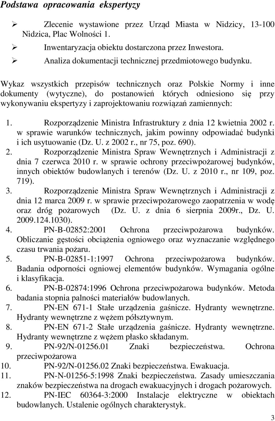 Wykaz wszystkich przepisów technicznych oraz Polskie Normy i inne dokumenty (wytyczne), do postanowień których odniesiono się przy wykonywaniu ekspertyzy i zaprojektowaniu rozwiązań zamiennych: 1.