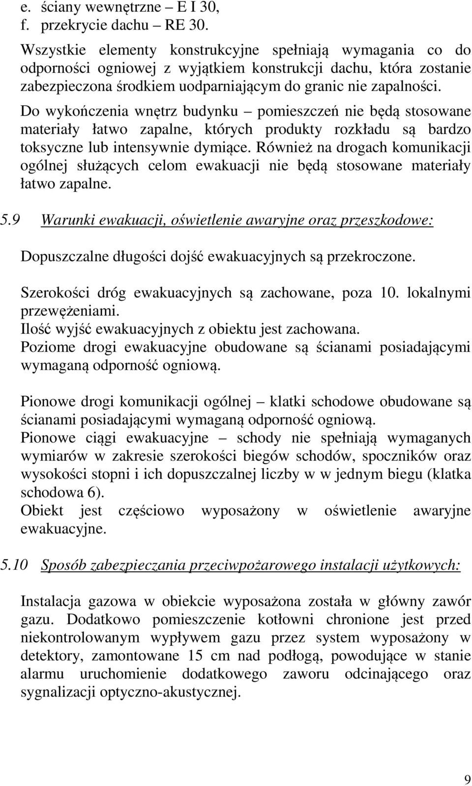 Do wykończenia wnętrz budynku pomieszczeń nie będą stosowane materiały łatwo zapalne, których produkty rozkładu są bardzo toksyczne lub intensywnie dymiące.