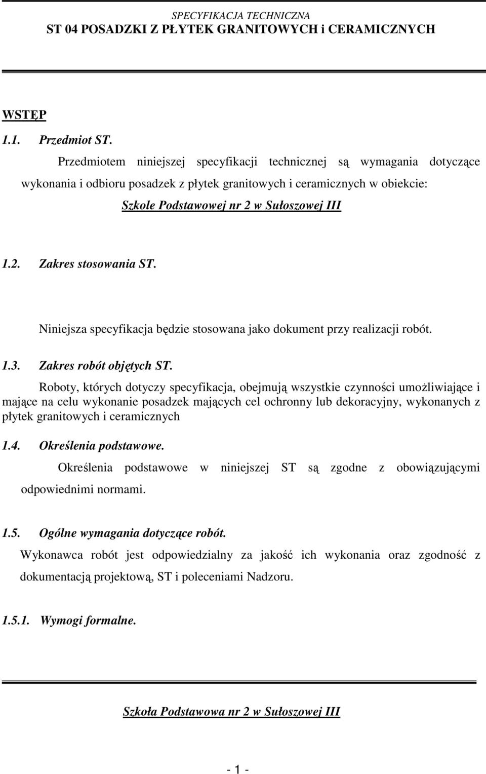 Niniejsza specyfikacja będzie stosowana jako dokument przy realizacji robót. 1.3. Zakres robót objętych ST.