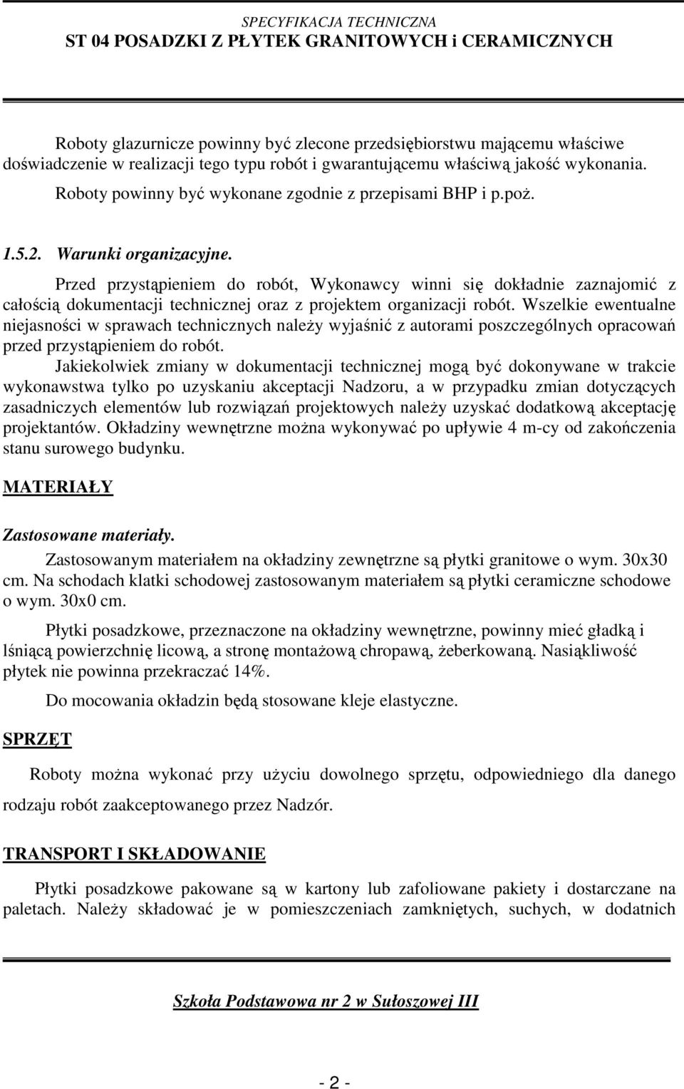 Przed przystąpieniem do robót, Wykonawcy winni się dokładnie zaznajomić z całością dokumentacji technicznej oraz z projektem organizacji robót.