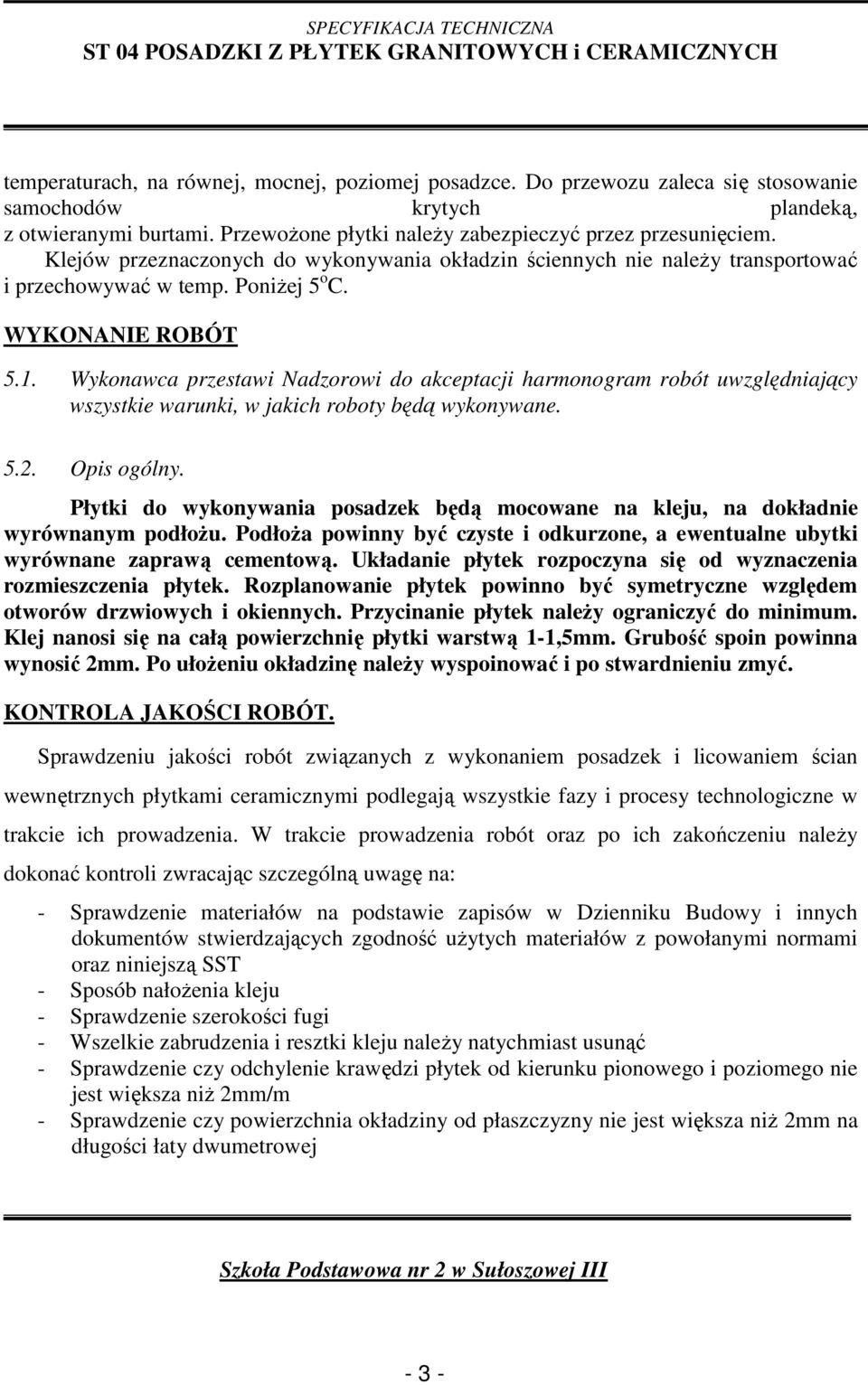 Wykonawca przestawi Nadzorowi do akceptacji harmonogram robót uwzględniający wszystkie warunki, w jakich roboty będą wykonywane. 5.2. Opis ogólny.
