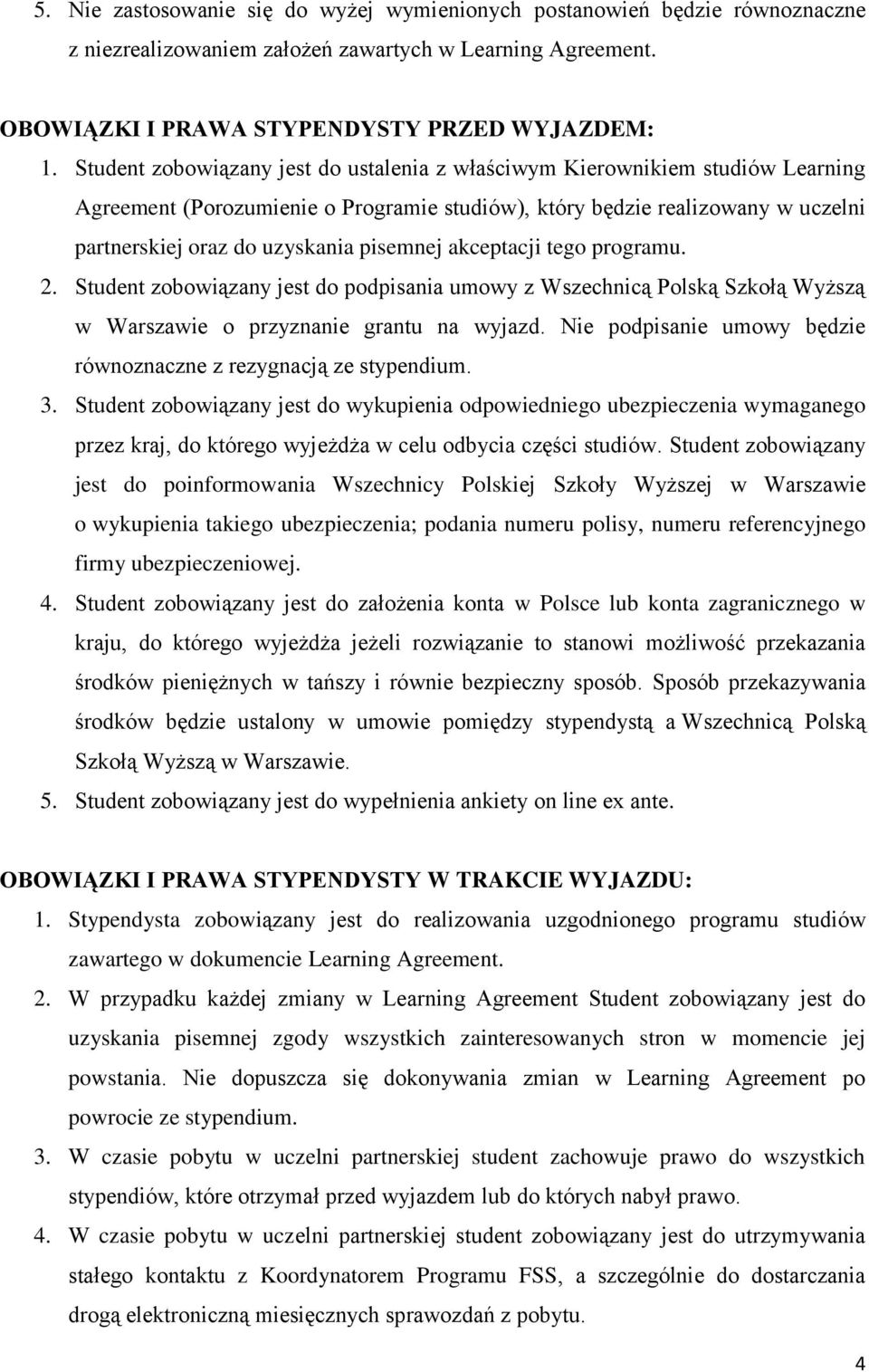 pisemnej akceptacji tego programu. 2. Student zobowiązany jest do podpisania umowy z Wszechnicą Polską Szkołą Wyższą w Warszawie o przyznanie grantu na wyjazd.