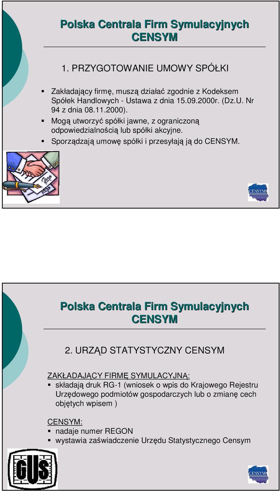 2. URZĄD STATYSTYCZNY ZAKŁADAJĄCY FIRMĘ SYMULACYJNĄ: składają druk RG-1 (wniosek o wpis do Krajowego Rejestru Urzędowego podmiotów