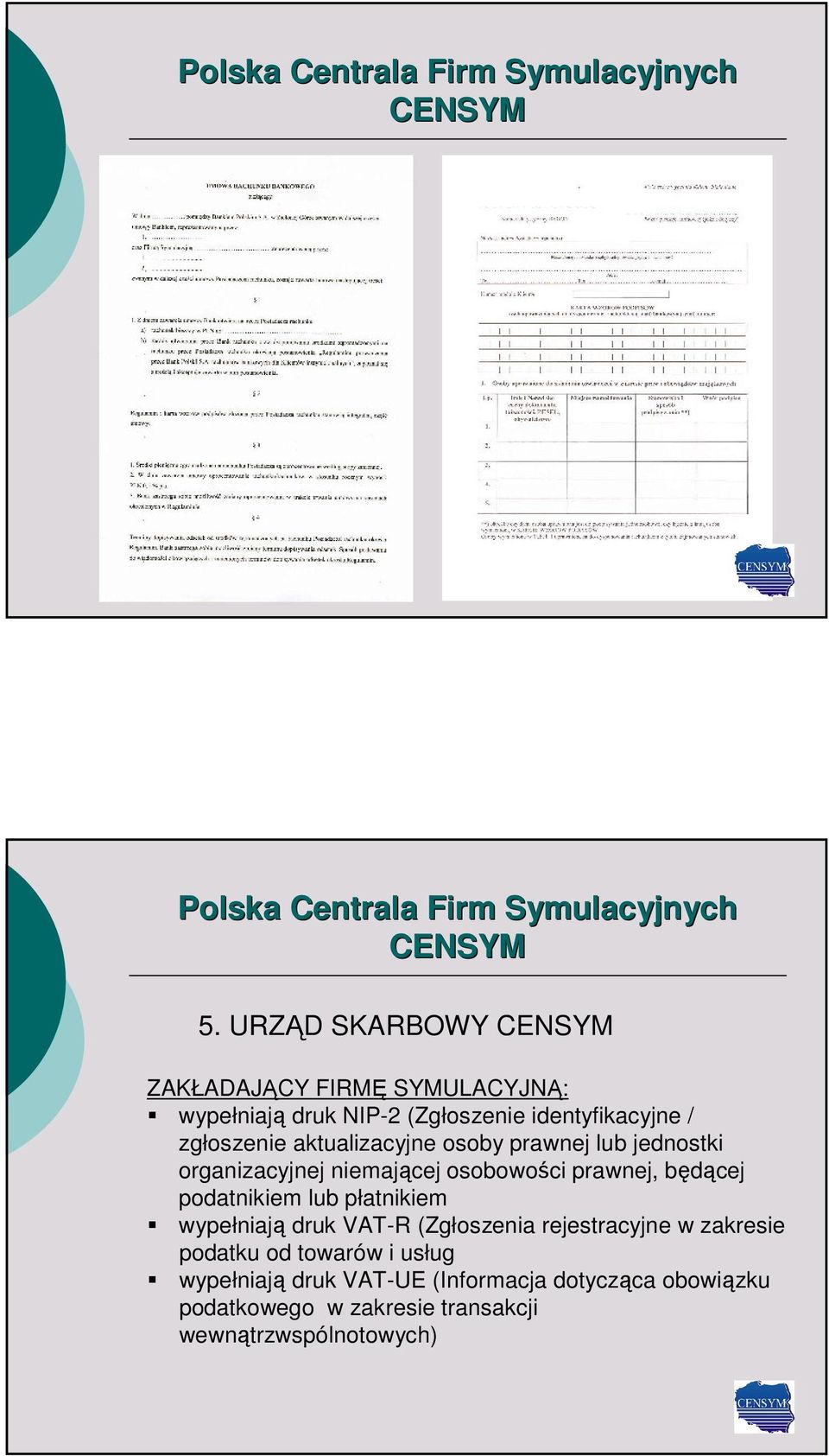 podatnikiem lub płatnikiem wypełniają druk VAT-R (Zgłoszenia rejestracyjne w zakresie podatku od towarów i
