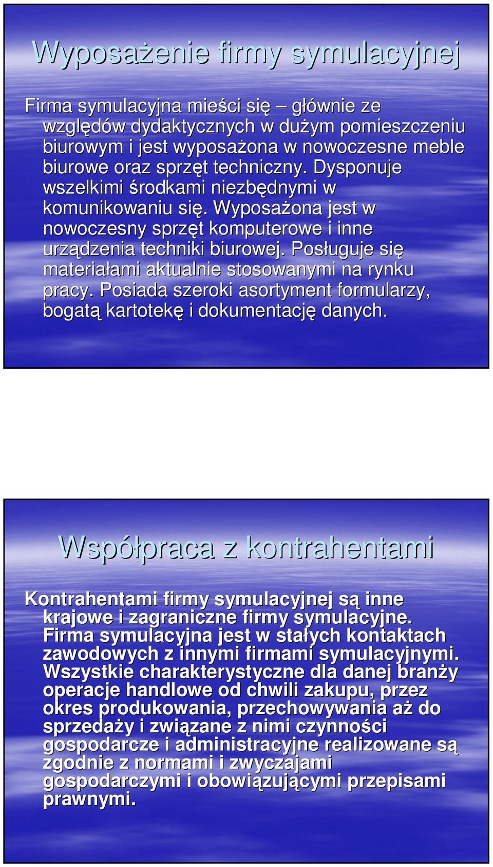Posługuje się materiałami ami aktualnie stosowanymi na rynku pracy. Posiada szeroki asortyment formularzy, bogatą kartotekę i dokumentację danych.