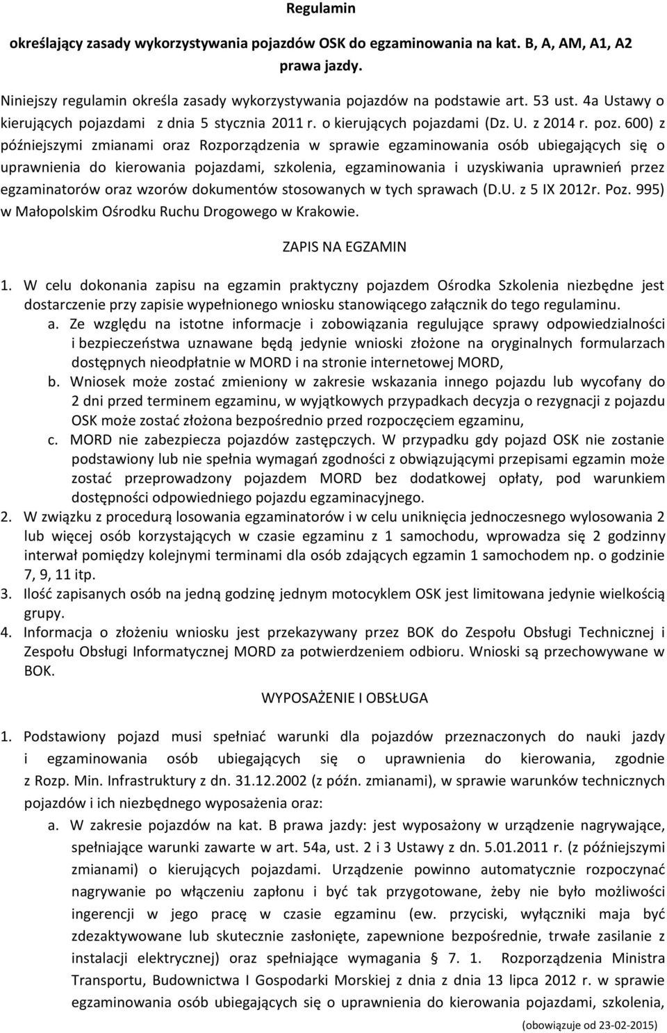 600) z późniejszymi zmianami oraz Rozporządzenia w sprawie egzaminowania osób ubiegających się o uprawnienia do kierowania pojazdami, szkolenia, egzaminowania i uzyskiwania uprawnieo przez