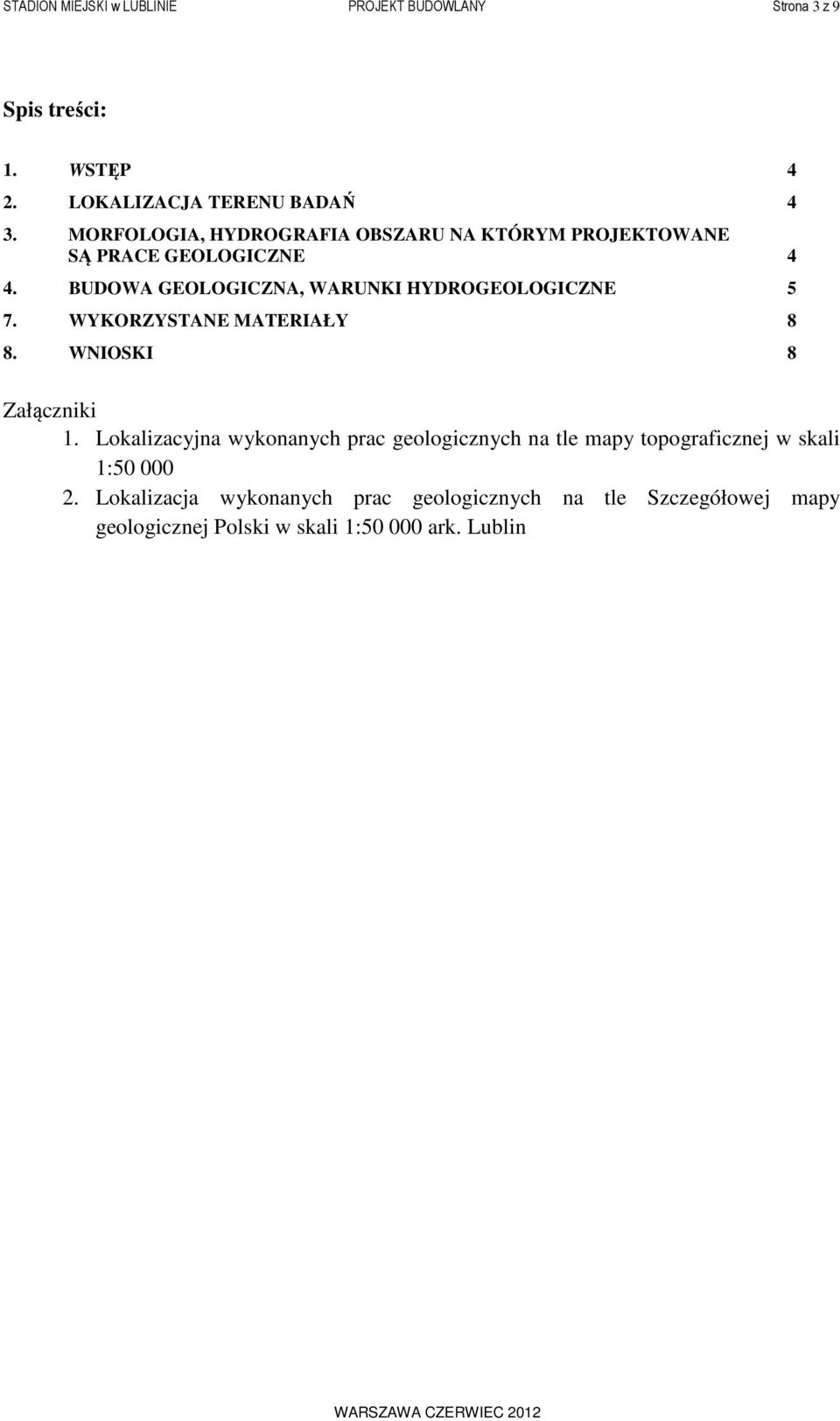 BUDOWA GEOLOGICZNA, WARUNKI HYDROGEOLOGICZNE 5 7. WYKORZYSTANE MATERIAŁY 8 8. WNIOSKI 8 Załączniki 1.