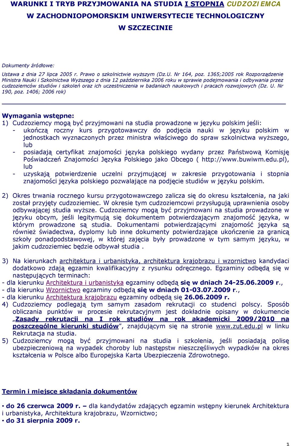 1365;2005 rok Rozporządzenie Ministra Nauki i Szkolnictwa Wyższego z dnia 12 października 2006 roku w sprawie podejmowania i odbywania przez cudzoziemców studiów i szkoleń oraz ich uczestniczenia w