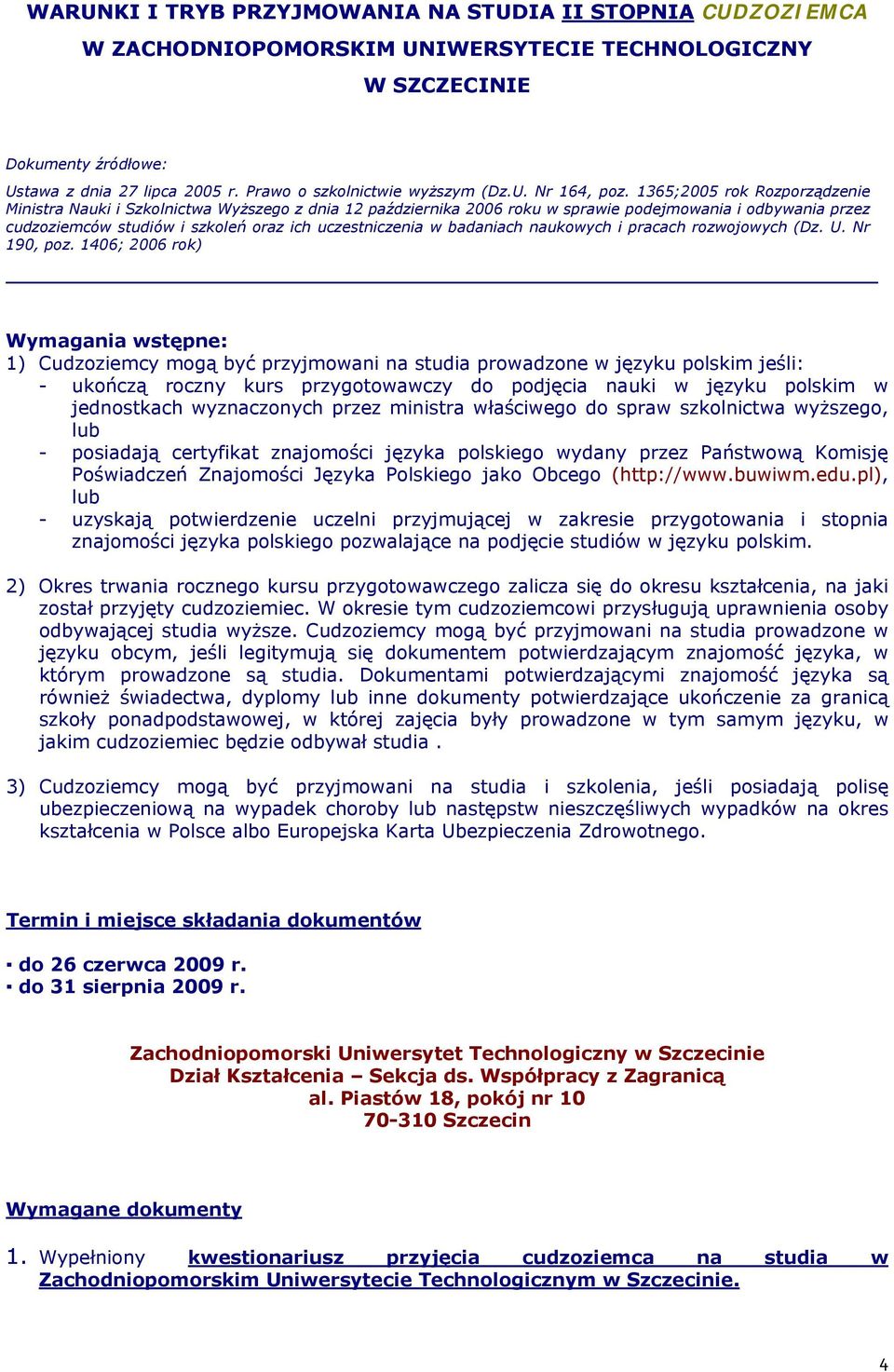 1365;2005 rok Rozporządzenie Ministra Nauki i Szkolnictwa Wyższego z dnia 12 października 2006 roku w sprawie podejmowania i odbywania przez cudzoziemców studiów i szkoleń oraz ich uczestniczenia w