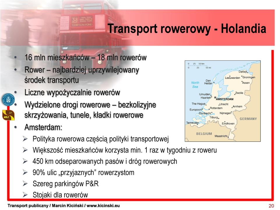 Polityka rowerowa częścią polityki transportowej Większość mieszkańców korzysta min.