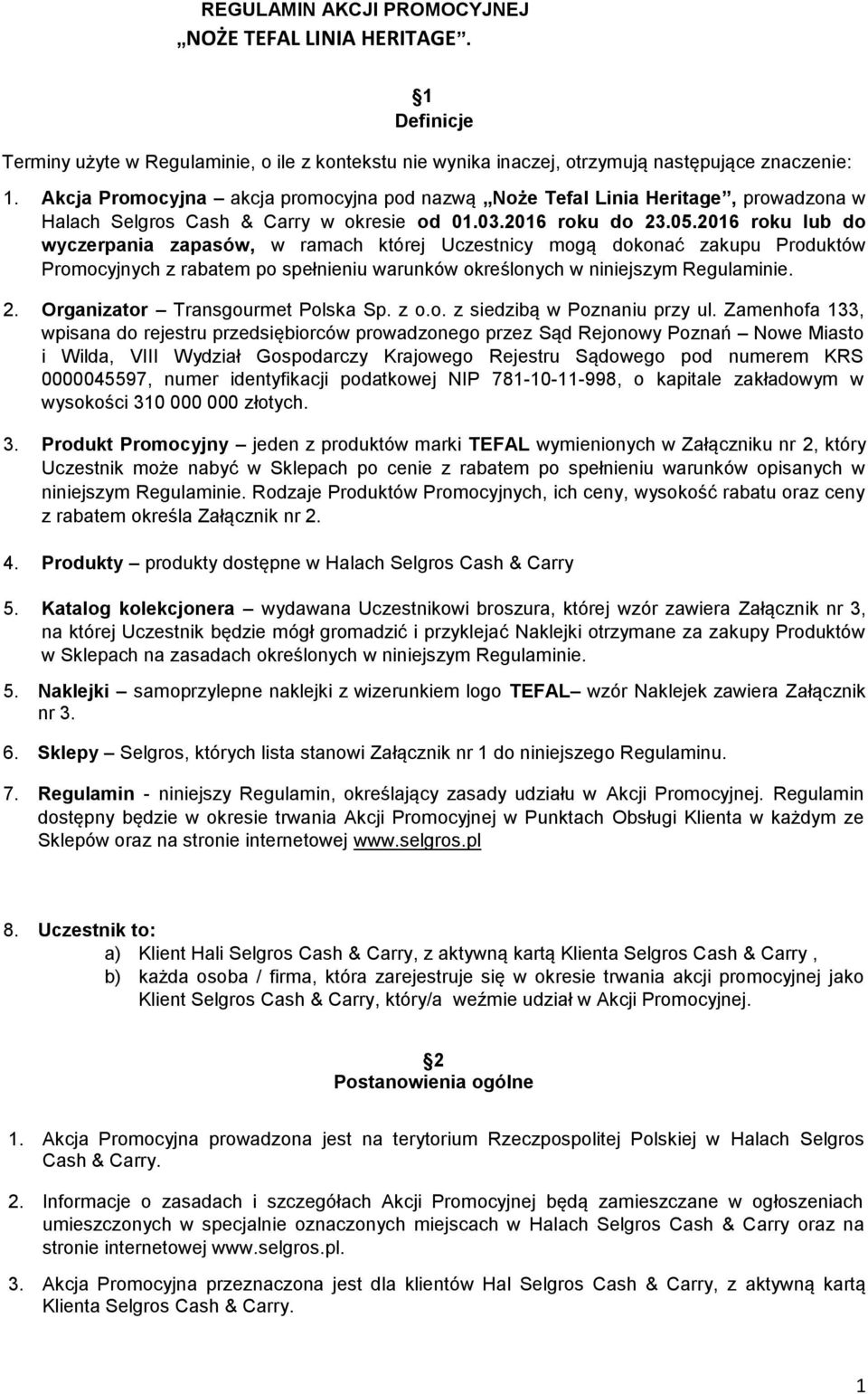 2016 roku lub do wyczerpania zapasów, w ramach której Uczestnicy mogą dokonać zakupu Produktów Promocyjnych z rabatem po spełnieniu warunków określonych w niniejszym Regulaminie. 2.