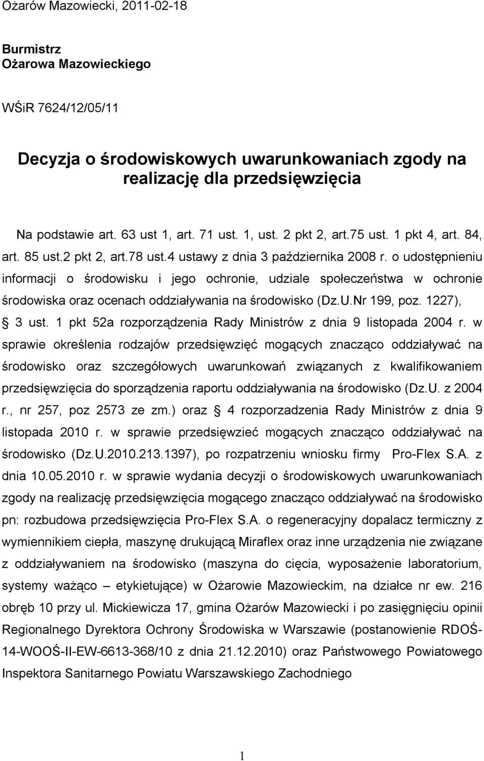 o udostępnieniu informacji o środowisku i jego ochronie, udziale społeczeństwa w ochronie środowiska oraz ocenach oddziaływania na środowisko (Dz.U.Nr 199, poz. 1227), 3 ust.