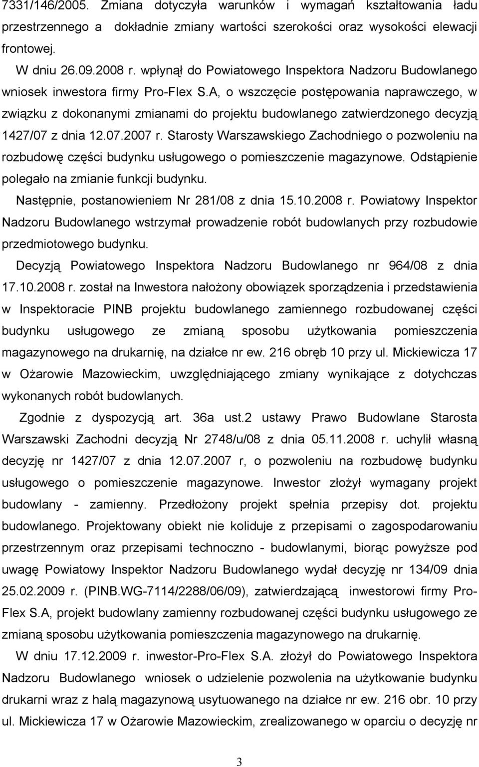A, o wszczęcie postępowania naprawczego, w związku z dokonanymi zmianami do projektu budowlanego zatwierdzonego decyzją 1427/07 z dnia 12.07.2007 r.