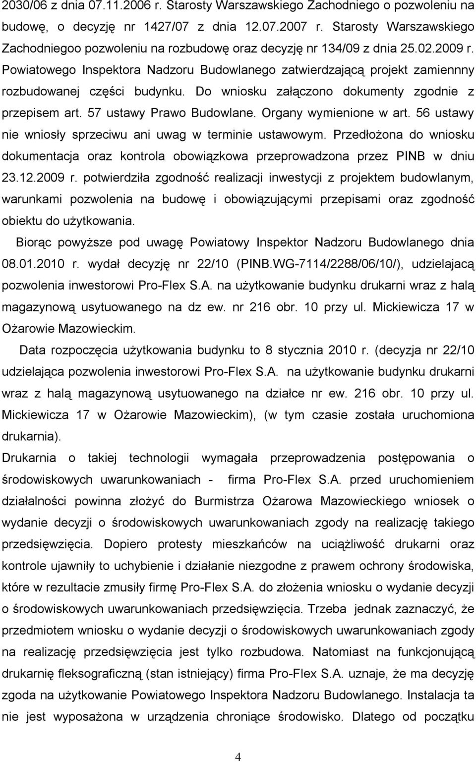 Powiatowego Inspektora Nadzoru Budowlanego zatwierdzającą projekt zamiennny rozbudowanej części budynku. Do wniosku załączono dokumenty zgodnie z przepisem art. 57 ustawy Prawo Budowlane.