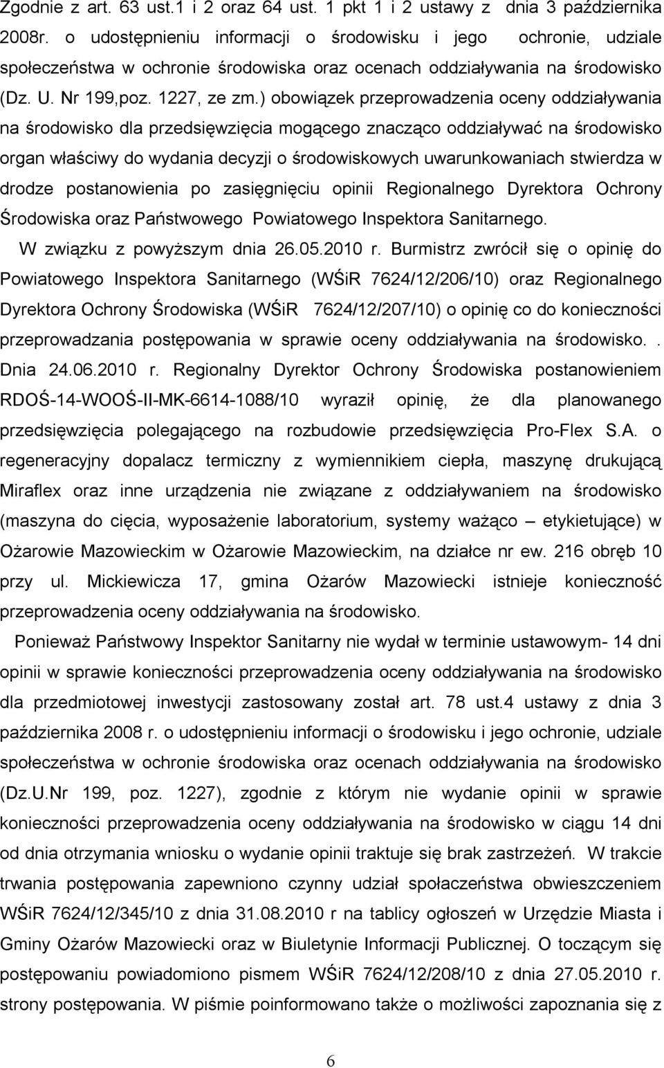 ) obowiązek przeprowadzenia oceny oddziaływania na środowisko dla przedsięwzięcia mogącego znacząco oddziaływać na środowisko organ właściwy do wydania decyzji o środowiskowych uwarunkowaniach