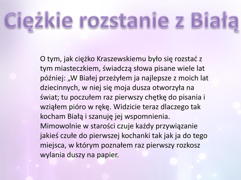 wziąłem pióro w rękę. Widzicie teraz dlaczego tak kocham Białą i szanuję jej wspomnienia.