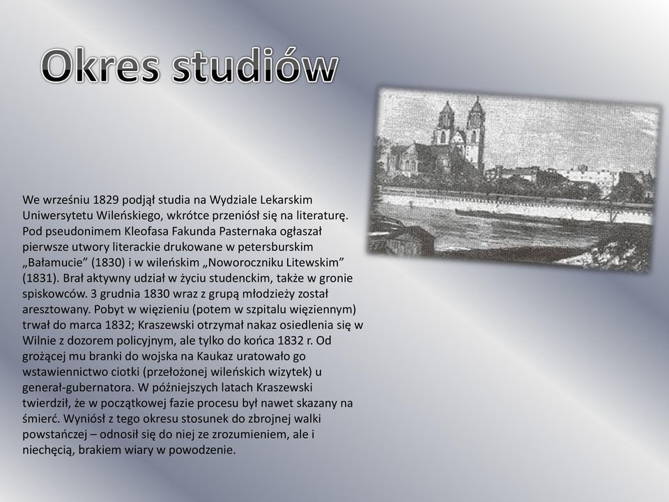 Brał aktywny udział w życiu studenckim, także w gronie spiskowców. 3 grudnia 1830 wraz z grupą młodzieży został aresztowany.