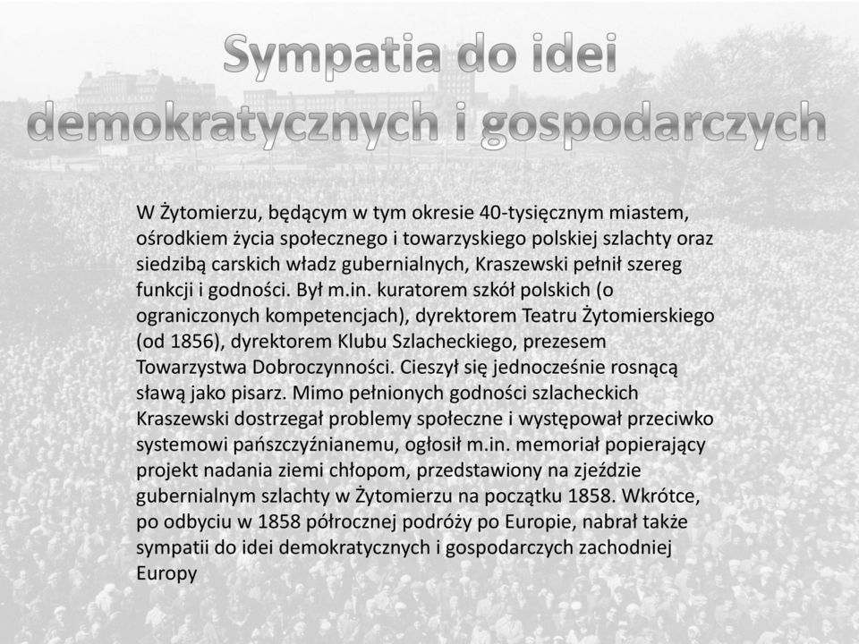 Cieszył się jednocześnie rosnącą sławą jako pisarz. Mimo pełnionych godności szlacheckich Kraszewski dostrzegał problemy społeczne i występował przeciwko systemowi pańszczyźnianemu, ogłosił m.in.