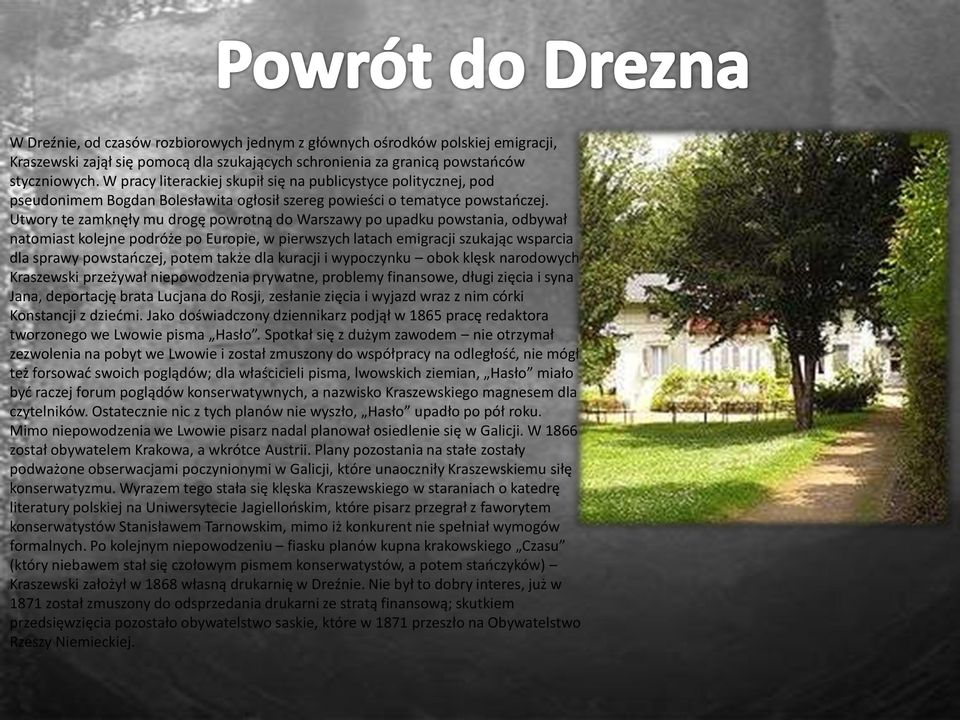 Utwory te zamknęły mu drogę powrotną do Warszawy po upadku powstania, odbywał natomiast kolejne podróże po Europie, w pierwszych latach emigracji szukając wsparcia dla sprawy powstańczej, potem także
