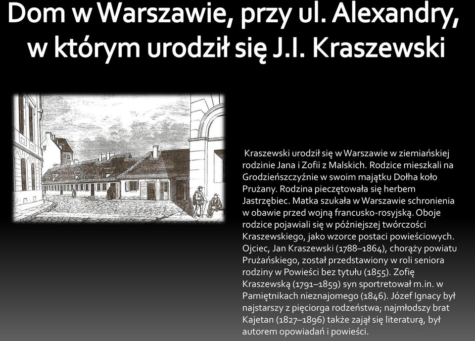 Oboje rodzice pojawiali się w późniejszej twórczości Kraszewskiego, jako wzorce postaci powieściowych.