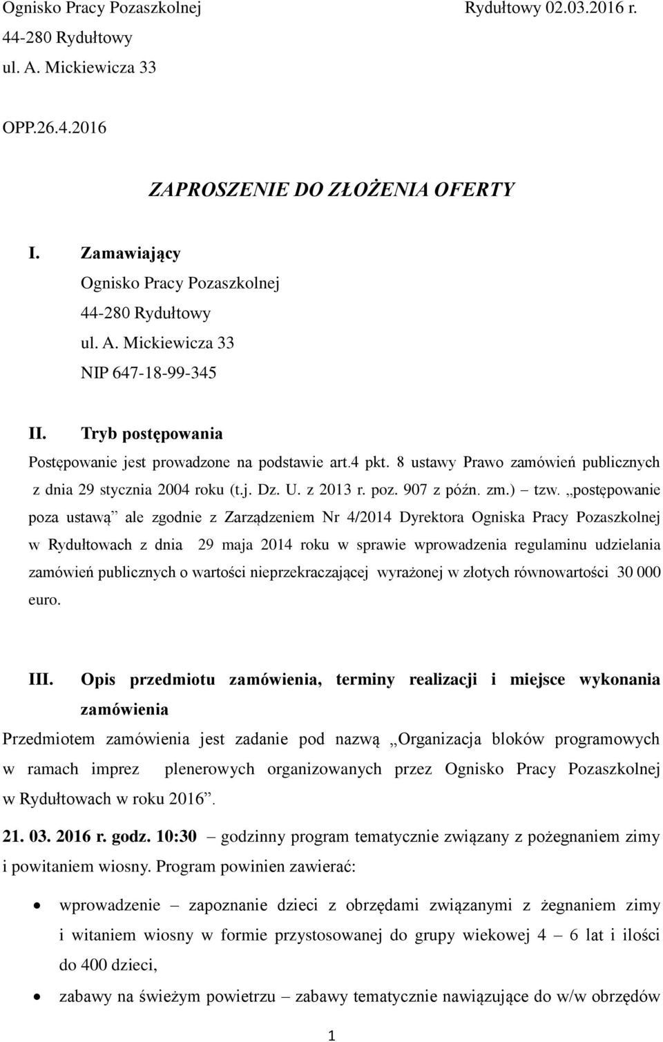 postępowanie poza ustawą ale zgodnie z Zarządzeniem Nr 4/2014 Dyrektora Ogniska Pracy Pozaszkolnej w Rydułtowach z dnia 29 maja 2014 roku w sprawie wprowadzenia regulaminu udzielania zamówień