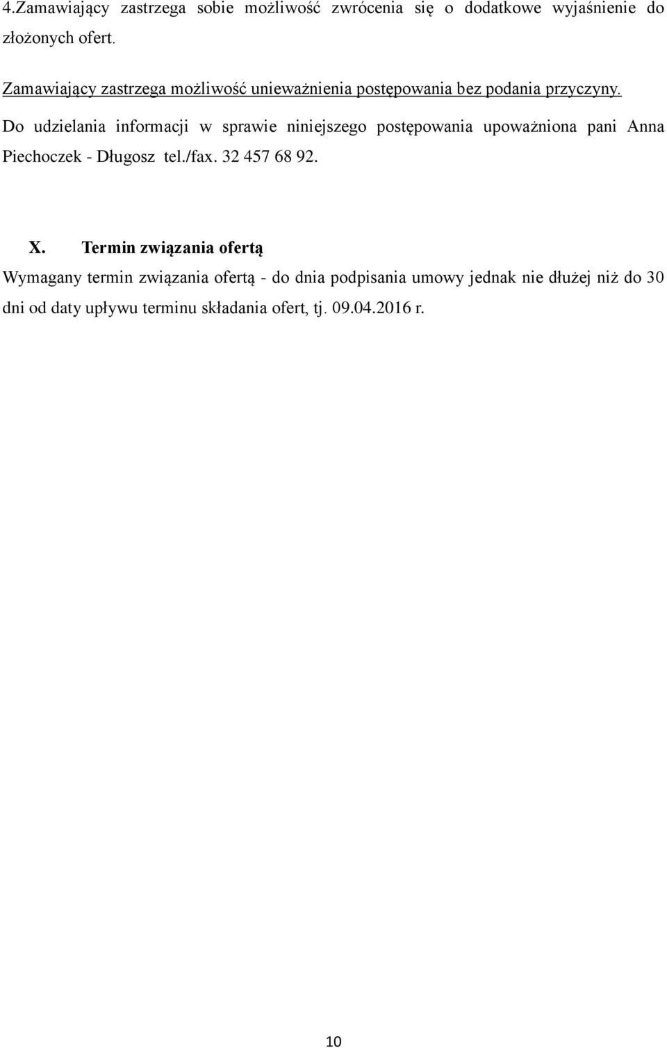 Do udzielania informacji w sprawie niniejszego postępowania upoważniona pani Anna Piechoczek - Długosz tel./fax.