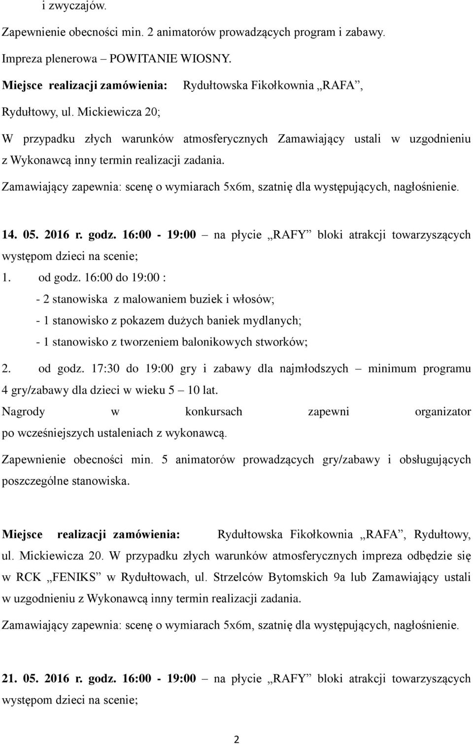 16:00-19:00 na płycie RAFY bloki atrakcji towarzyszących występom dzieci na scenie; 1. od godz.