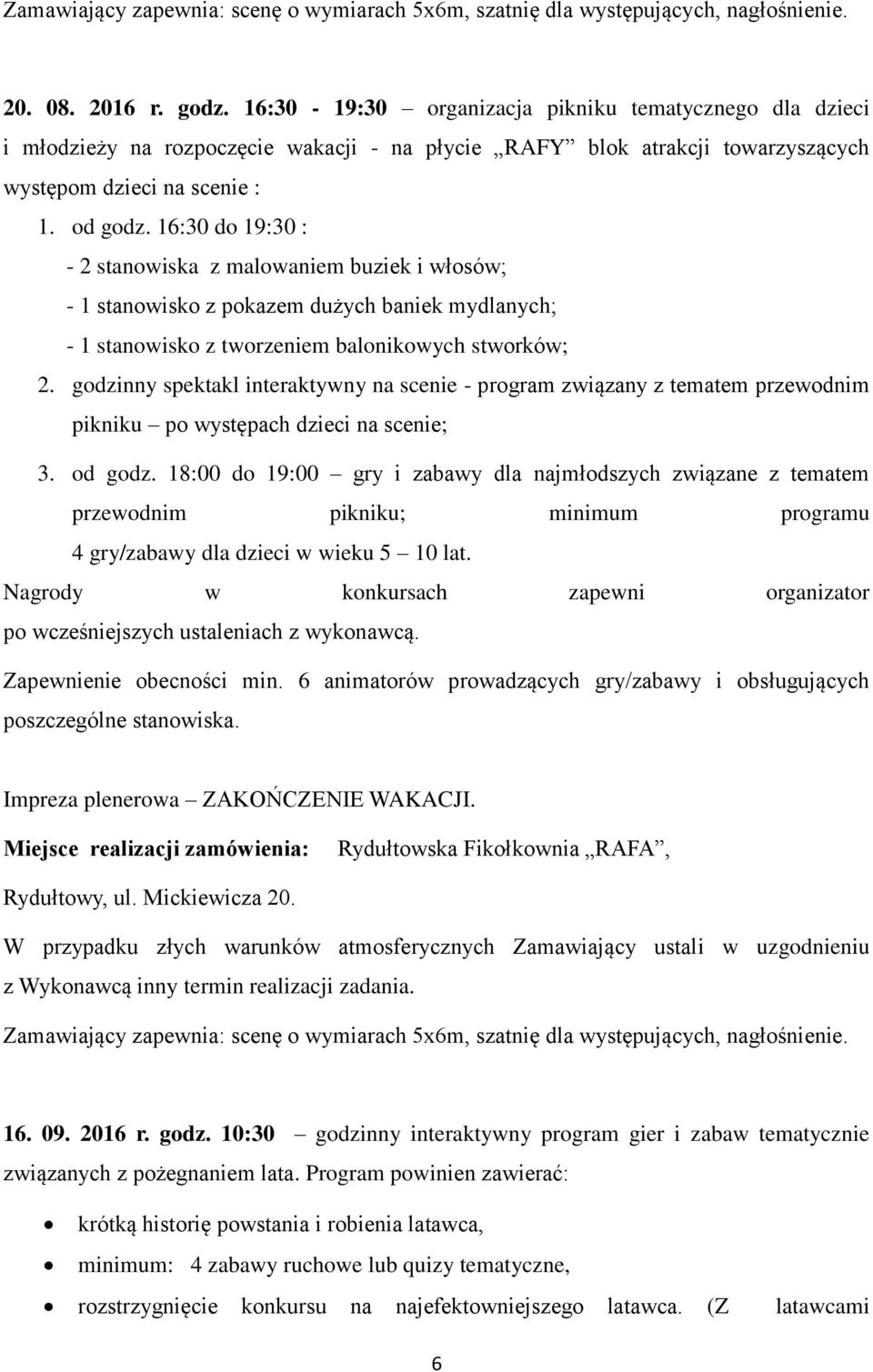 godzinny spektakl interaktywny na scenie - program związany z tematem przewodnim pikniku po występach dzieci na scenie; 3. od godz.