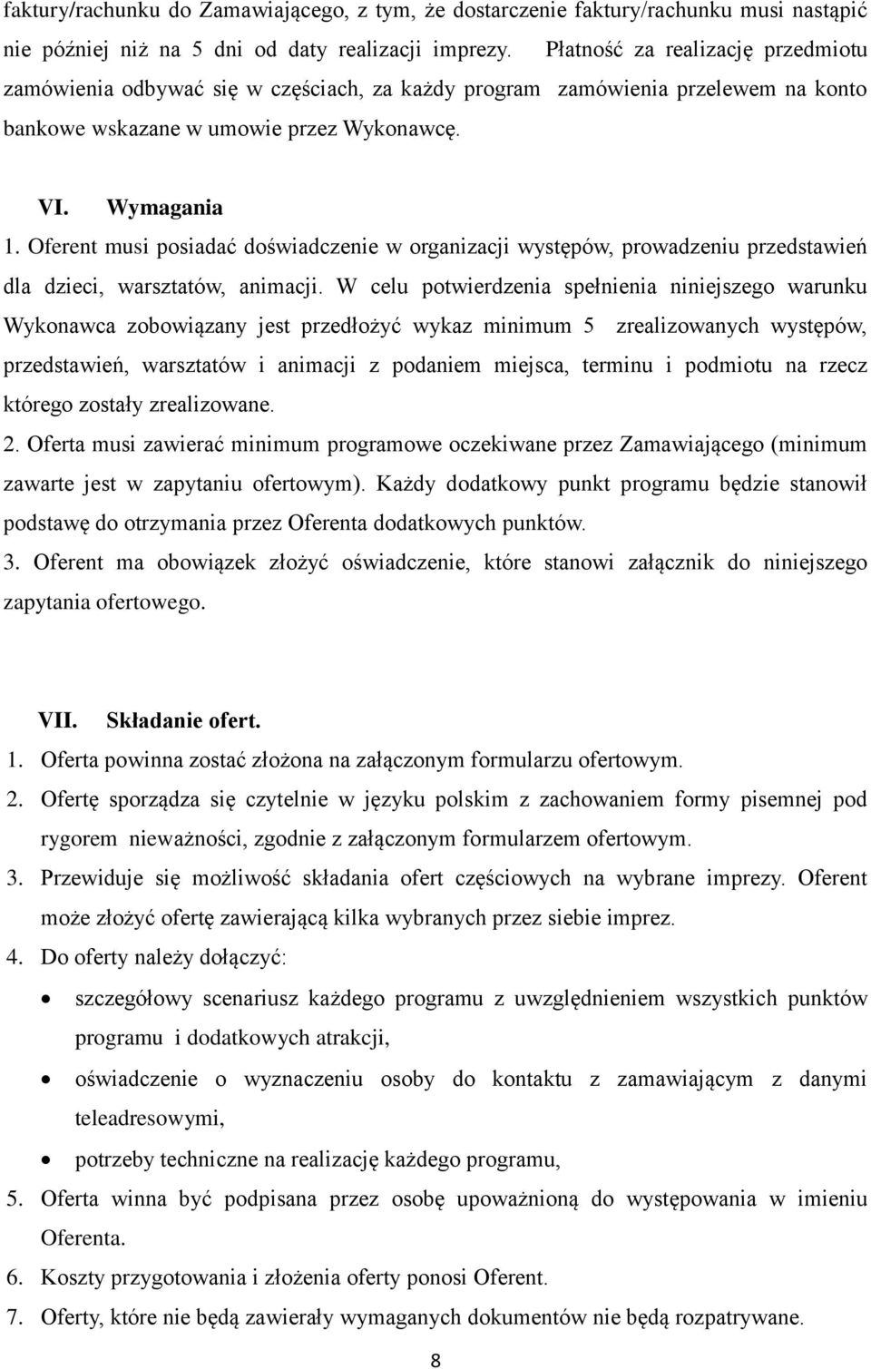 Oferent musi posiadać doświadczenie w organizacji występów, prowadzeniu przedstawień dla dzieci, warsztatów, animacji.