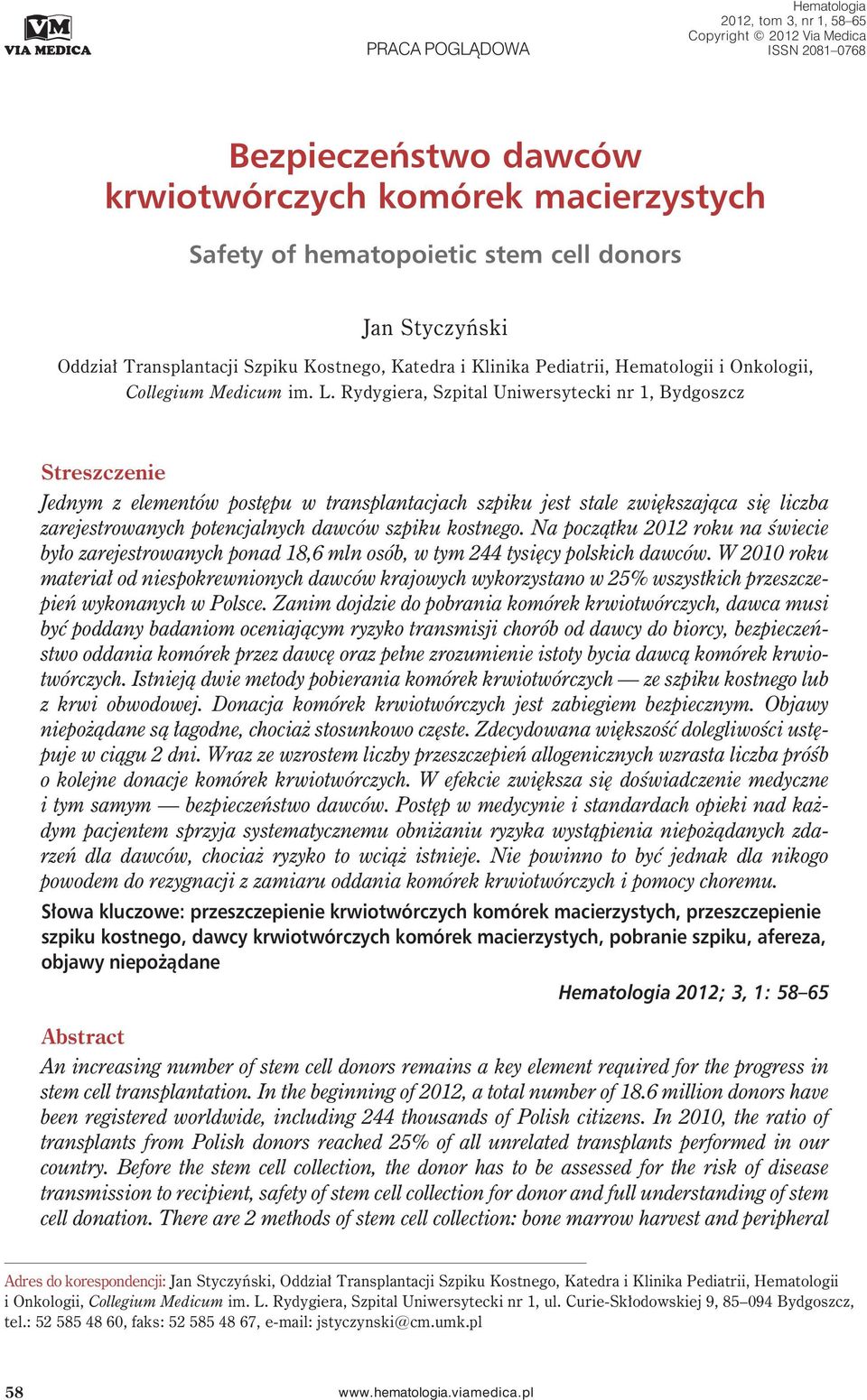 Rydygiera, Szpital Uniwersytecki nr 1, Bydgoszcz Streszczenie Jednym z elementów postępu w transplantacjach szpiku jest stale zwiększająca się liczba zarejestrowanych potencjalnych dawców szpiku