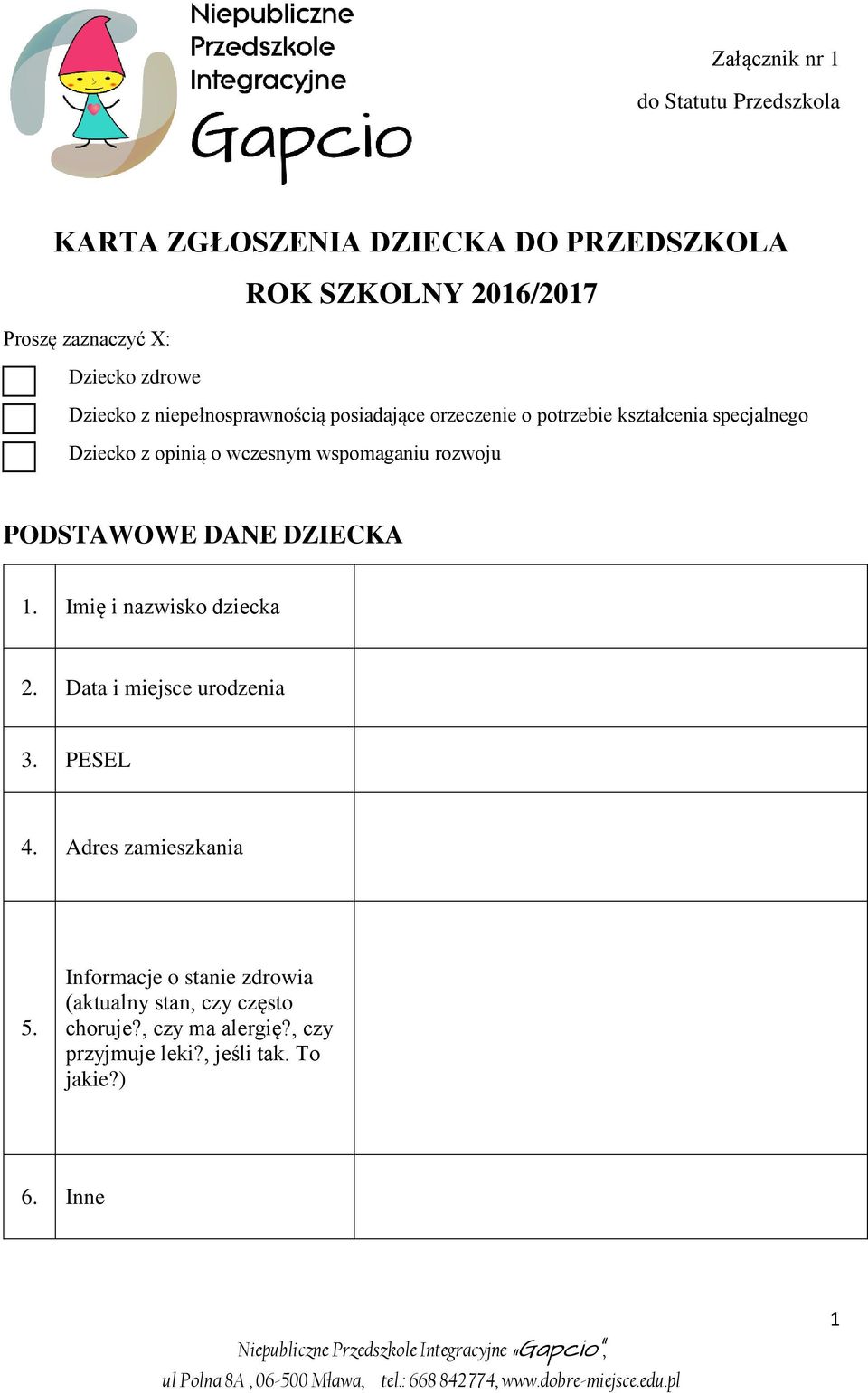 wspomaganiu rozwoju PODSTAWOWE DANE DZIECKA 1. Imię i nazwisko dziecka 2. Data i miejsce urodzenia 3. PESEL 4.