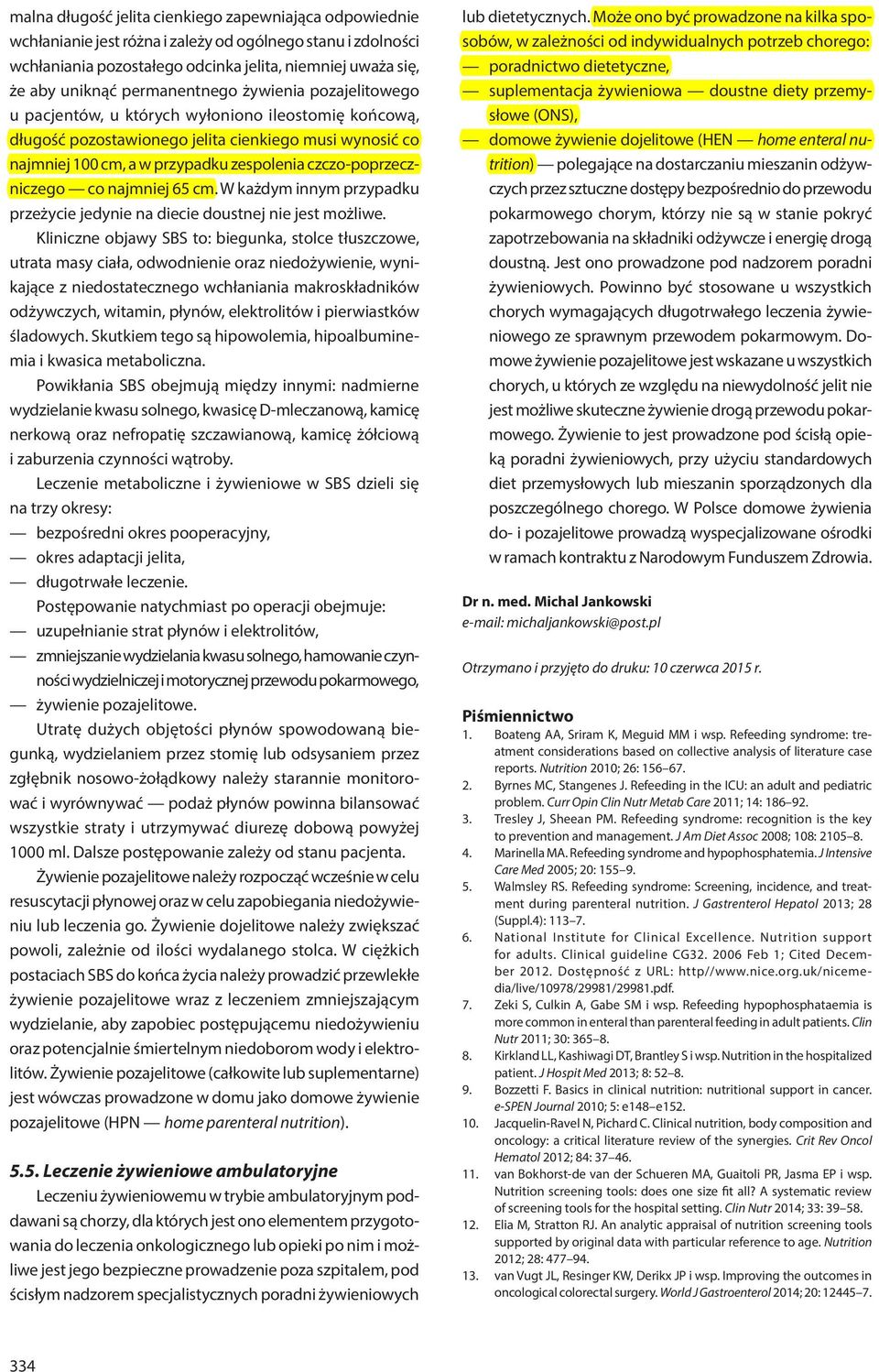 czczo-poprzeczniczego co najmniej 65 cm. W każdym innym przypadku przeżycie jedynie na diecie doustnej nie jest możliwe.