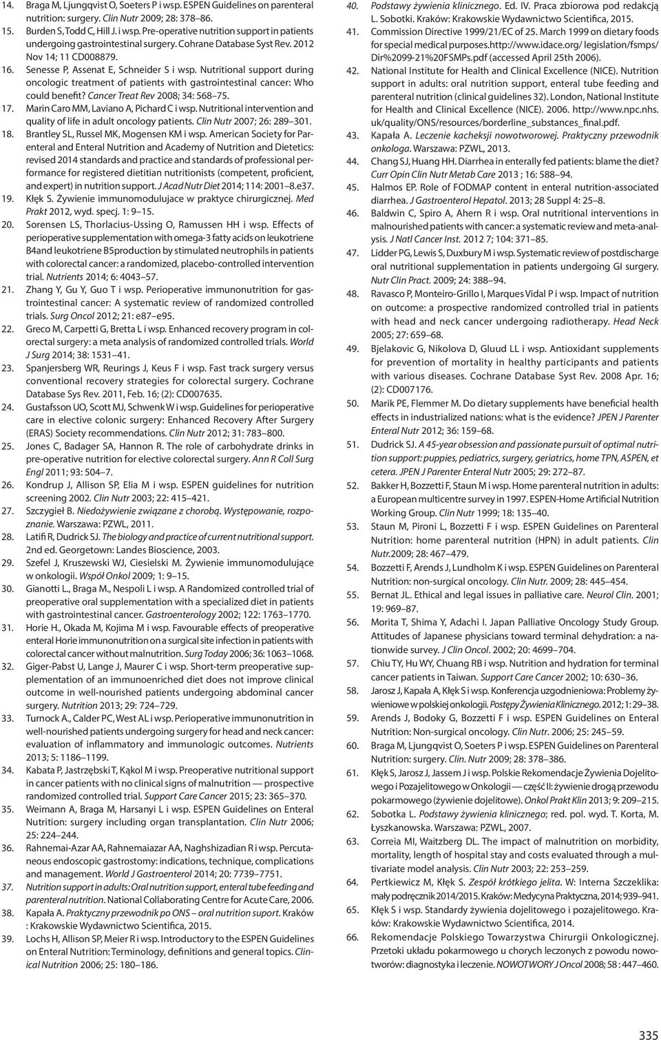 Nutritional support during oncologic treatment of patients with gastrointestinal cancer: Who could benefit? Cancer Treat Rev 2008; 34: 568 75. 17. Marin Caro MM, Laviano A, Pichard C i wsp.
