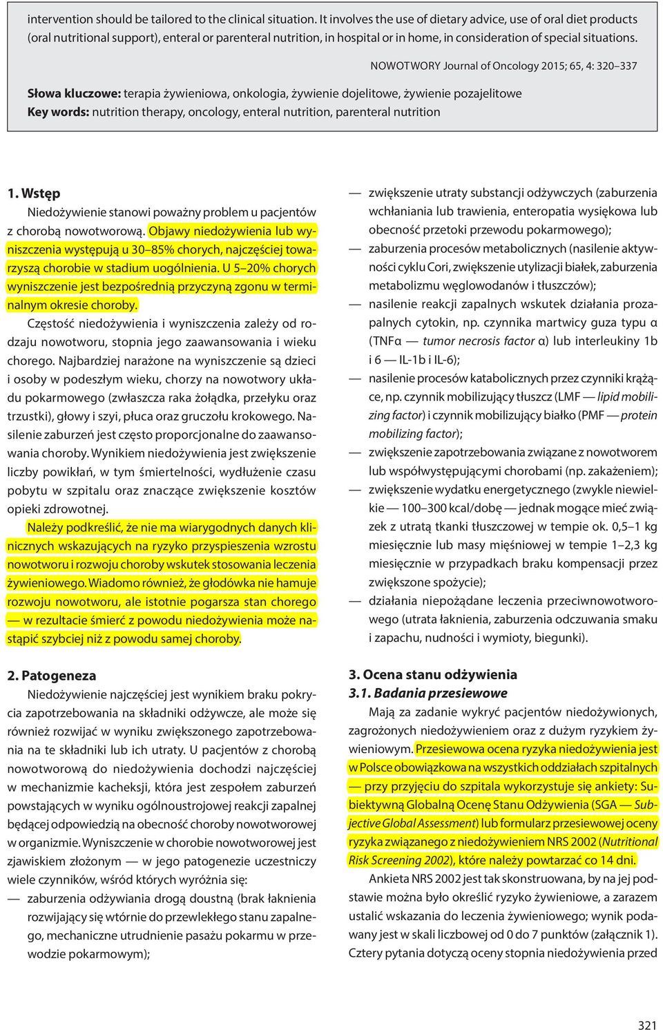 NOWOTWORY Journal of Oncology 2015; 65, 4: 320 337 Słowa kluczowe: terapia żywieniowa, onkologia, żywienie dojelitowe, żywienie pozajelitowe Key words: nutrition therapy, oncology, enteral nutrition,