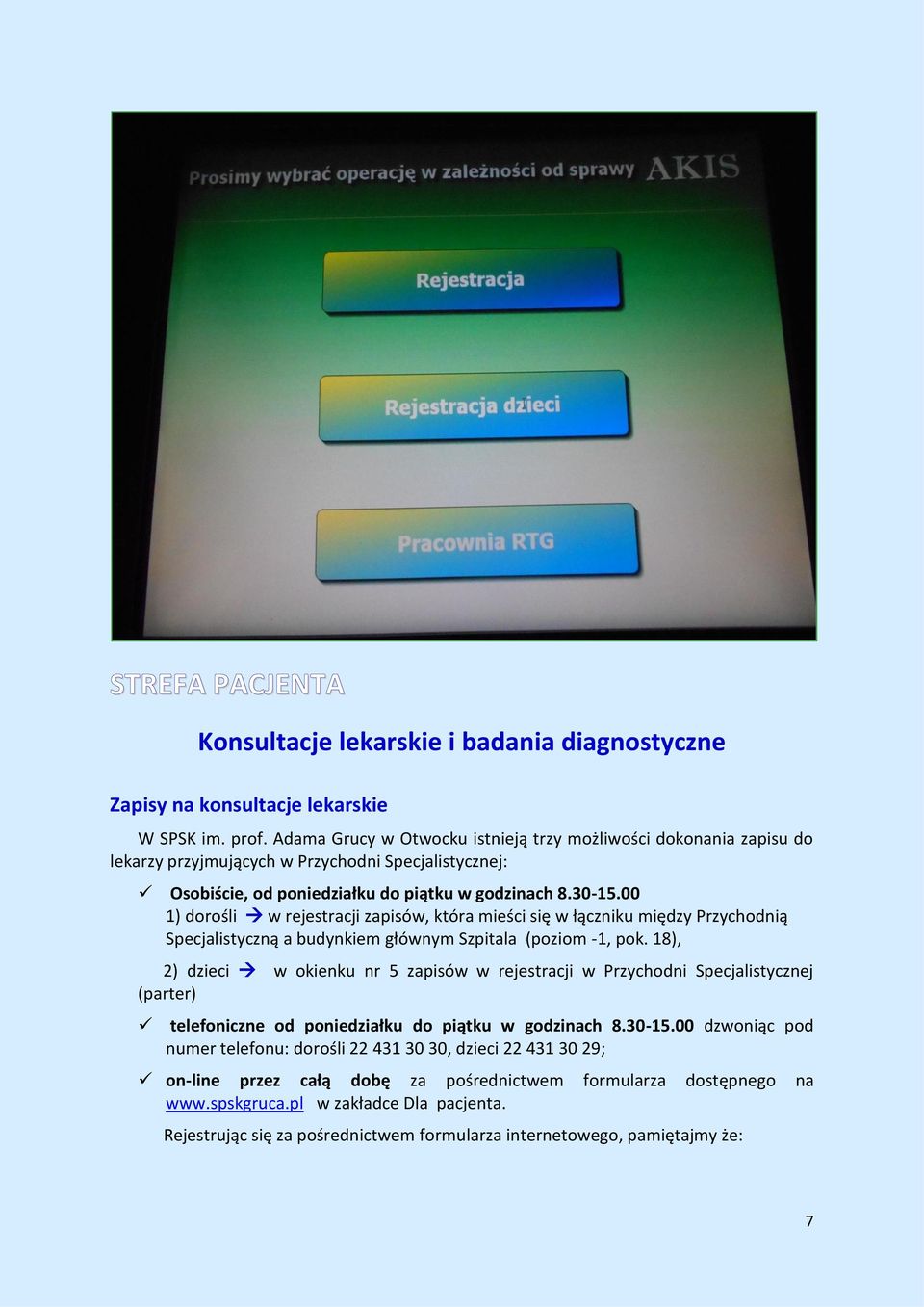 00 1) dorośli w rejestracji zapisów, która mieści się w łączniku między Przychodnią Specjalistyczną a budynkiem głównym Szpitala (poziom -1, pok.