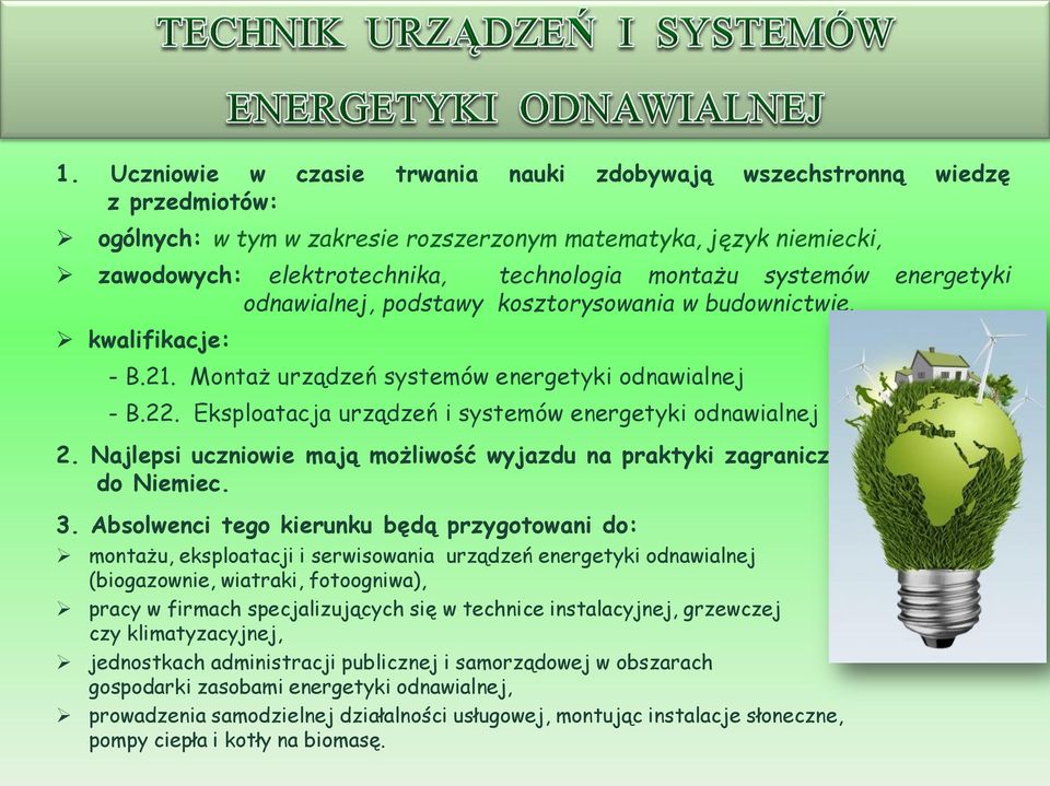 Eksploatacja urządzeń i systemów energetyki odnawialnej 2. Najlepsi uczniowie mają możliwość wyjazdu na praktyki zagraniczne do Niemiec. 3.