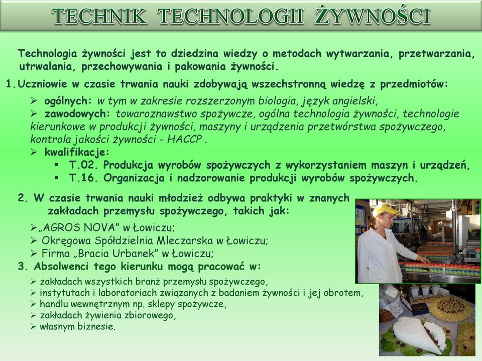 technologia żywności, technologie kierunkowe w produkcji żywności, maszyny i urządzenia przetwórstwa spożywczego, kontrola jakości żywności - HACCP. kwalifikacje: T.02.